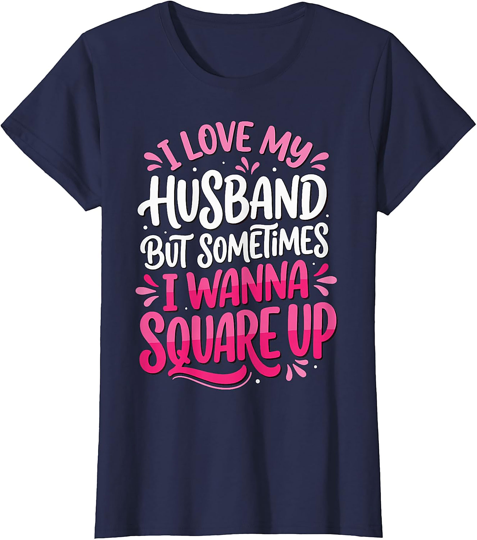 I Love My Husband Square Up T-Shirt | Funny Wife Graphic Tee