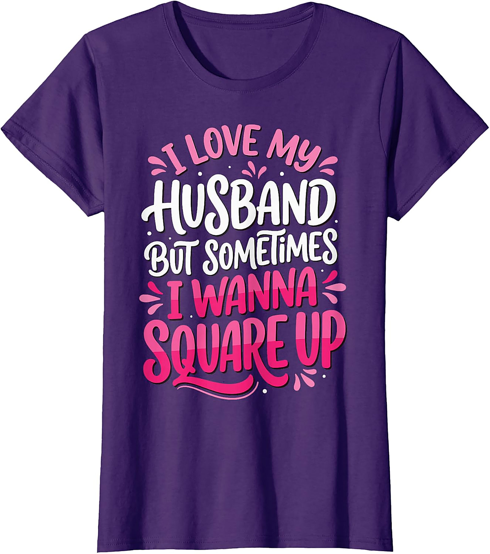 I Love My Husband Square Up T-Shirt | Funny Wife Graphic Tee