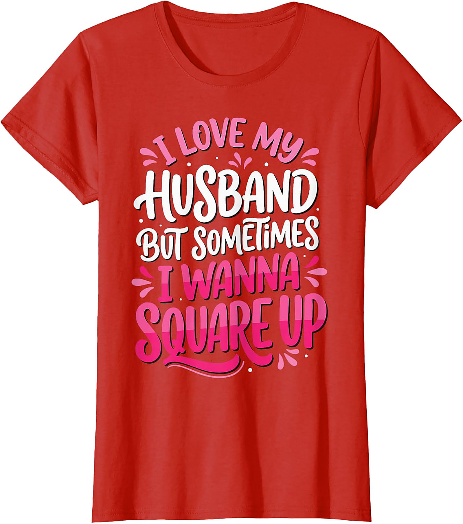 I Love My Husband Square Up T-Shirt | Funny Wife Graphic Tee