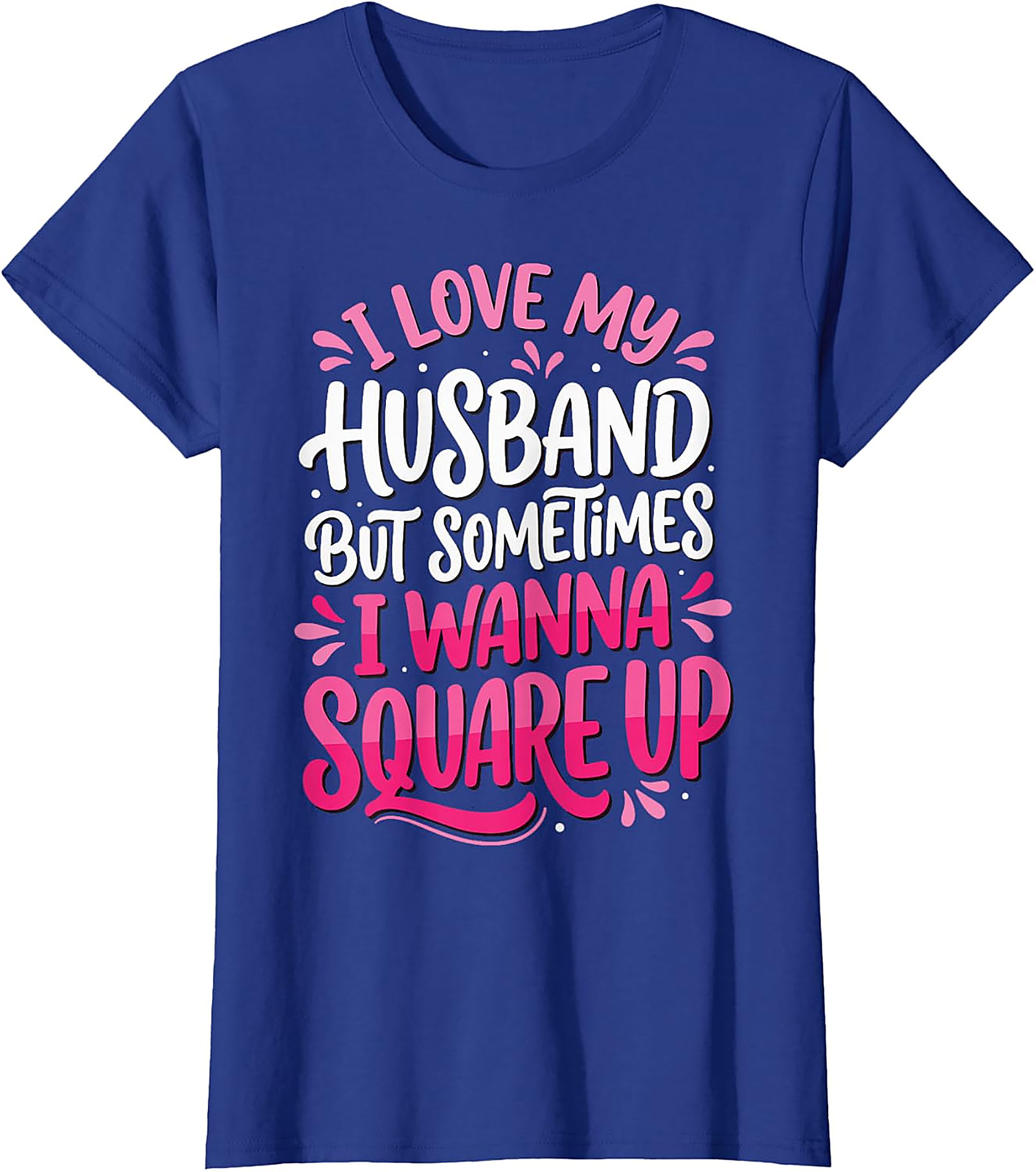 I Love My Husband Square Up T-Shirt | Funny Wife Graphic Tee