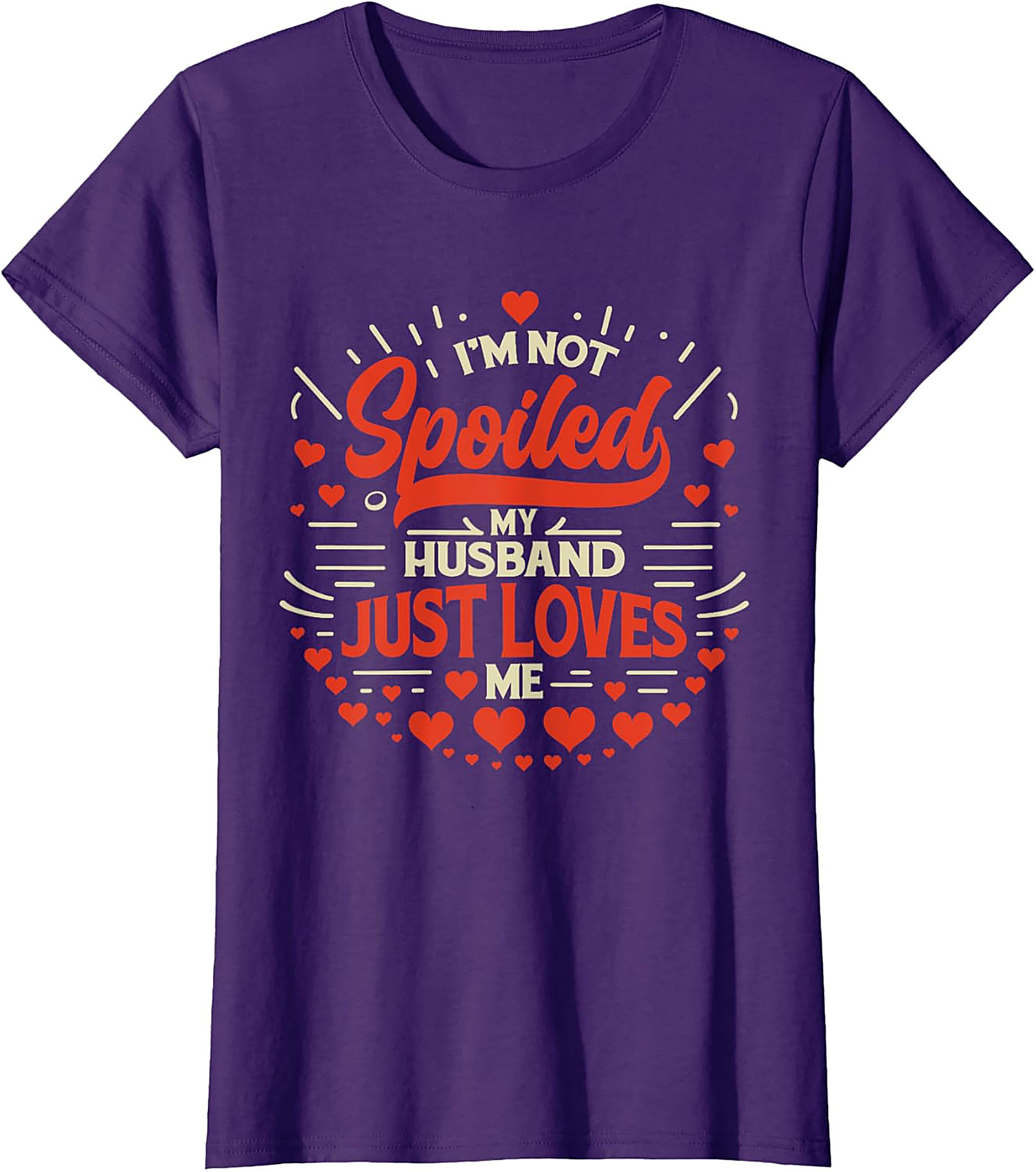 I'm Not Spoiled My Husband Just Loves Me T-Shirt | Funny Wife Tee