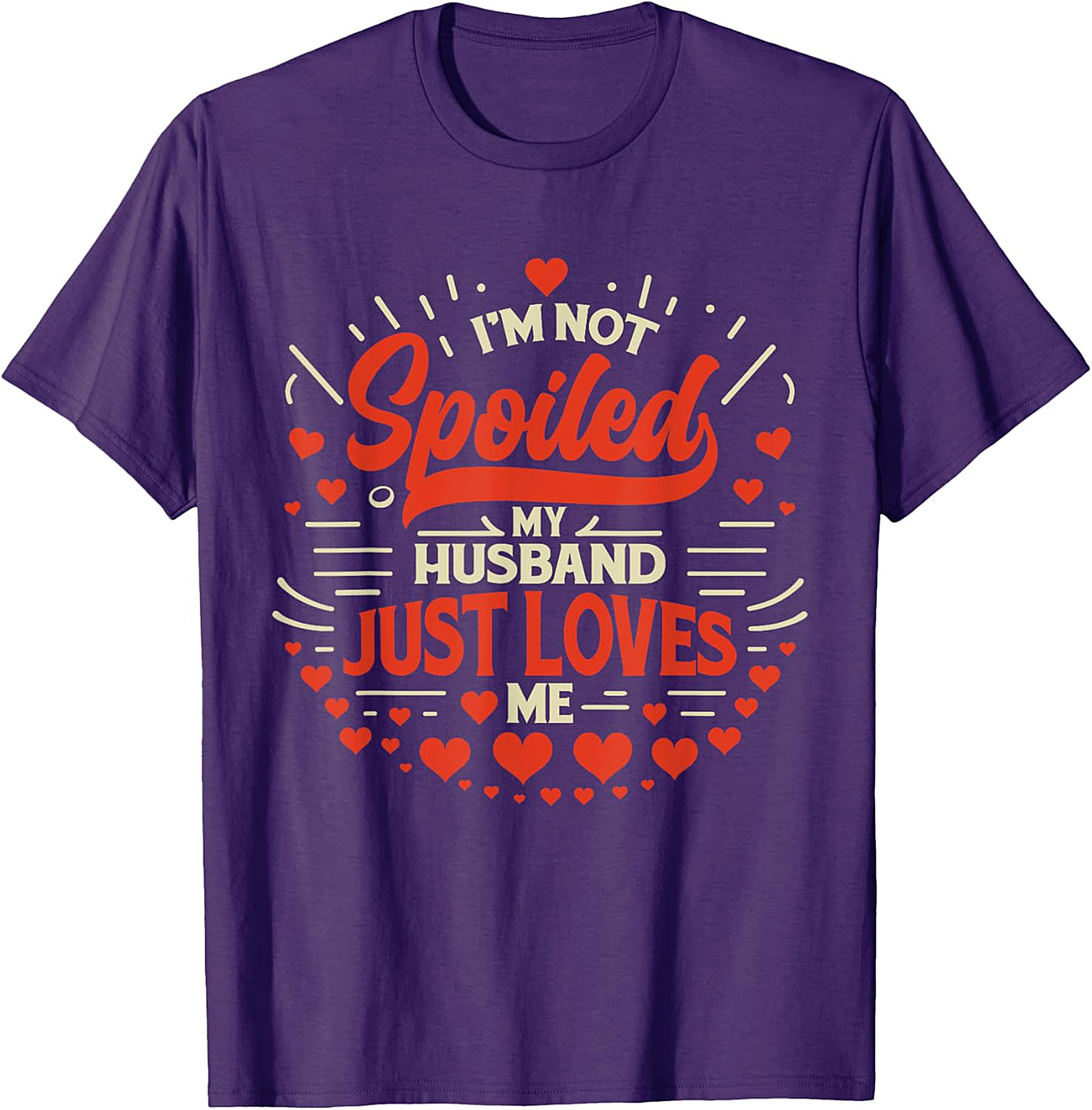 I'm Not Spoiled My Husband Just Loves Me T-Shirt | Funny Wife Tee