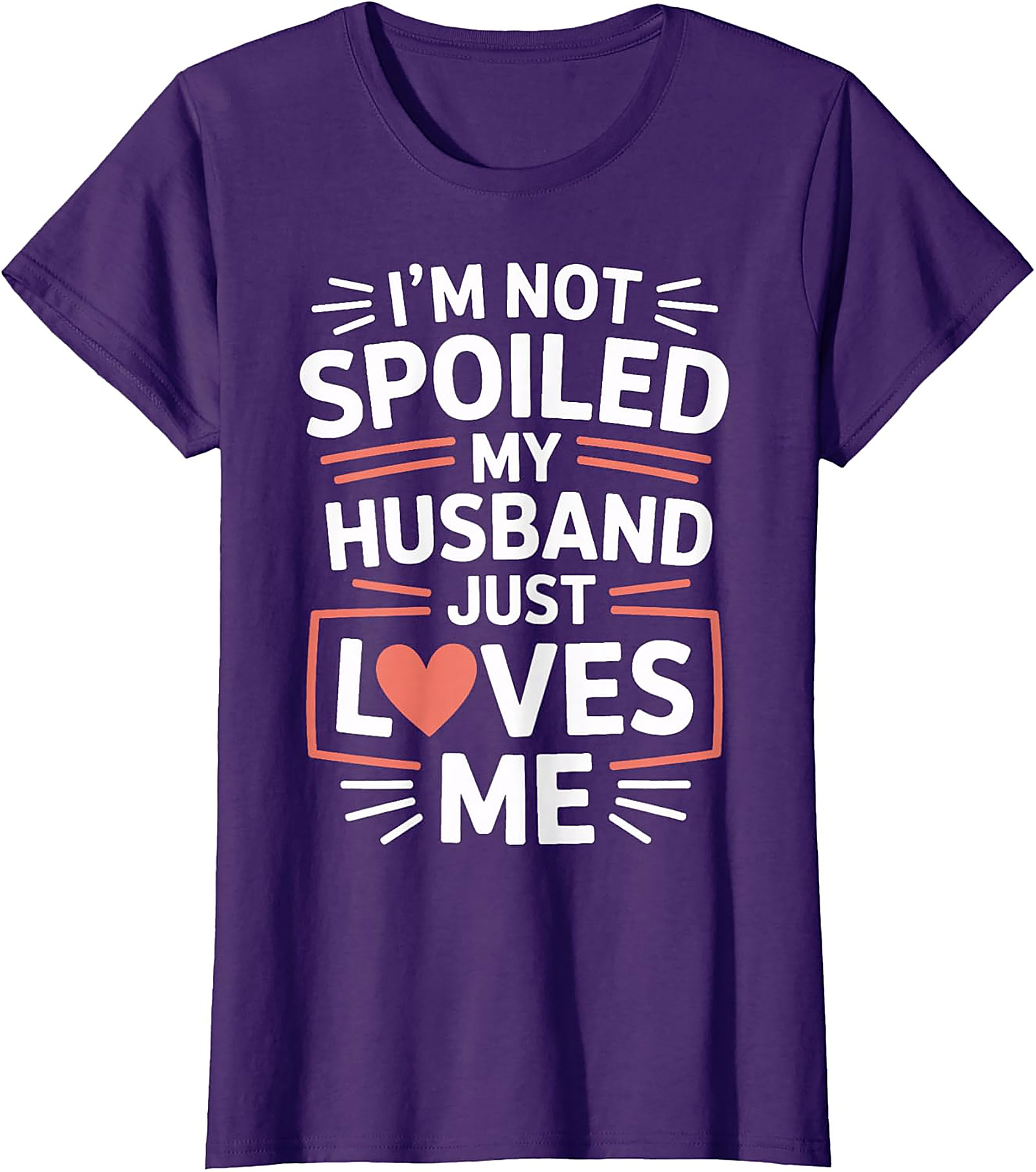 I'm Not Spoiled My Husband Just Loves Me T-Shirt | Wife Tee