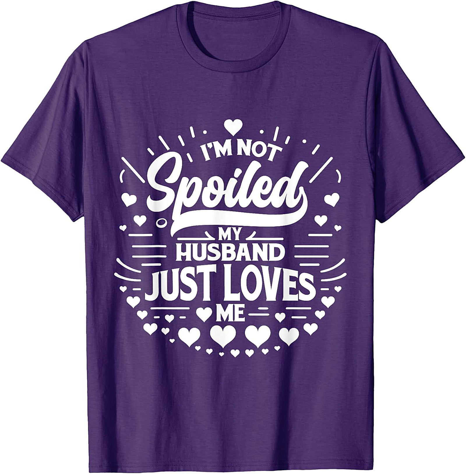 I’m Not Spoiled My Husband Just Loves Me T-Shirt | Funny Wife Tee