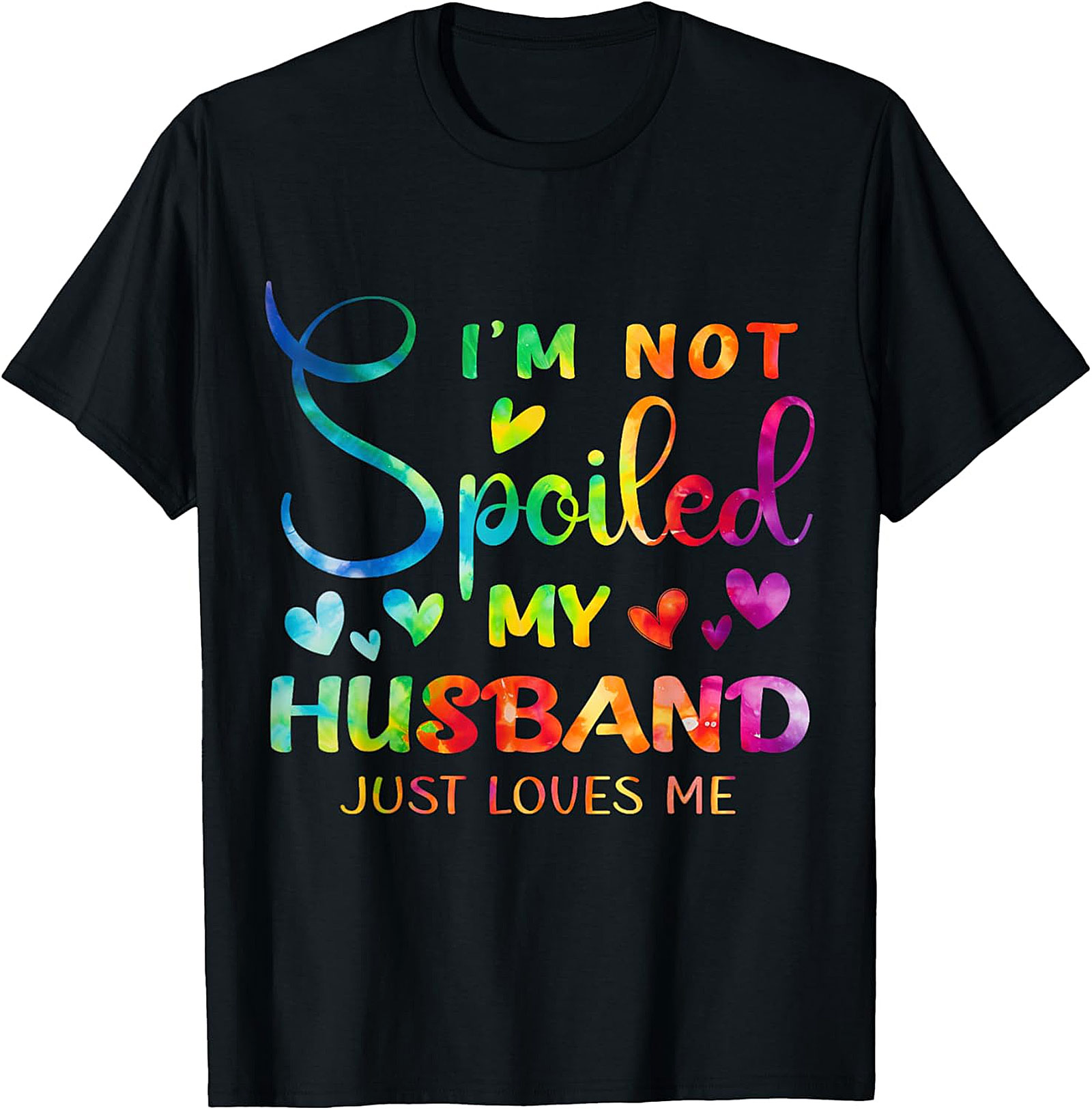 I'm Not Spoiled My Husband Just Loves Me Shirt | Funny Wife Tee