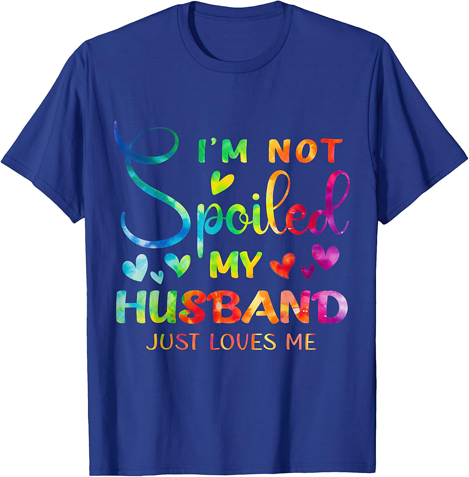 I'm Not Spoiled My Husband Just Loves Me Shirt | Funny Wife Tee