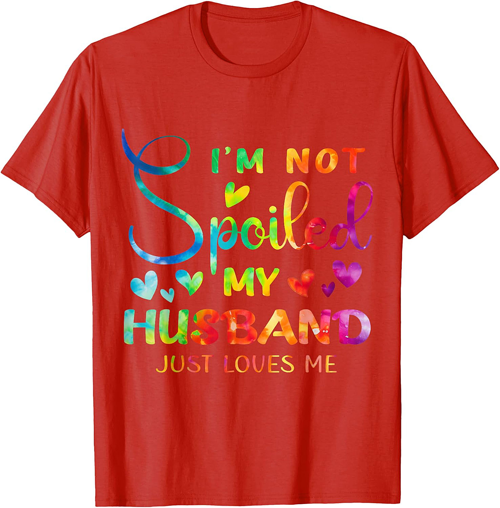I'm Not Spoiled My Husband Just Loves Me Shirt | Funny Wife Tee
