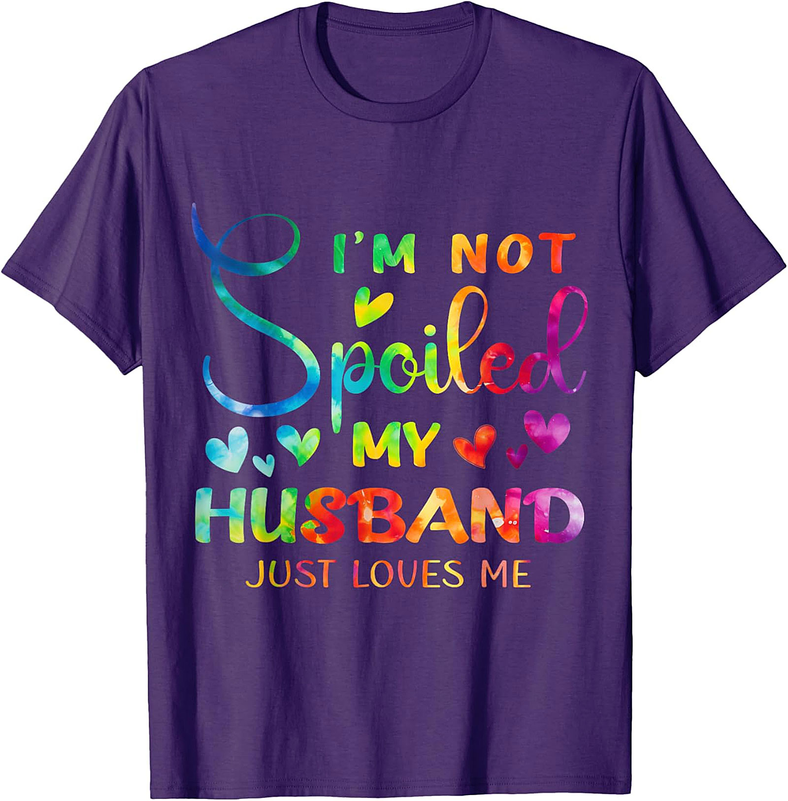 I'm Not Spoiled My Husband Just Loves Me Shirt | Funny Wife Tee