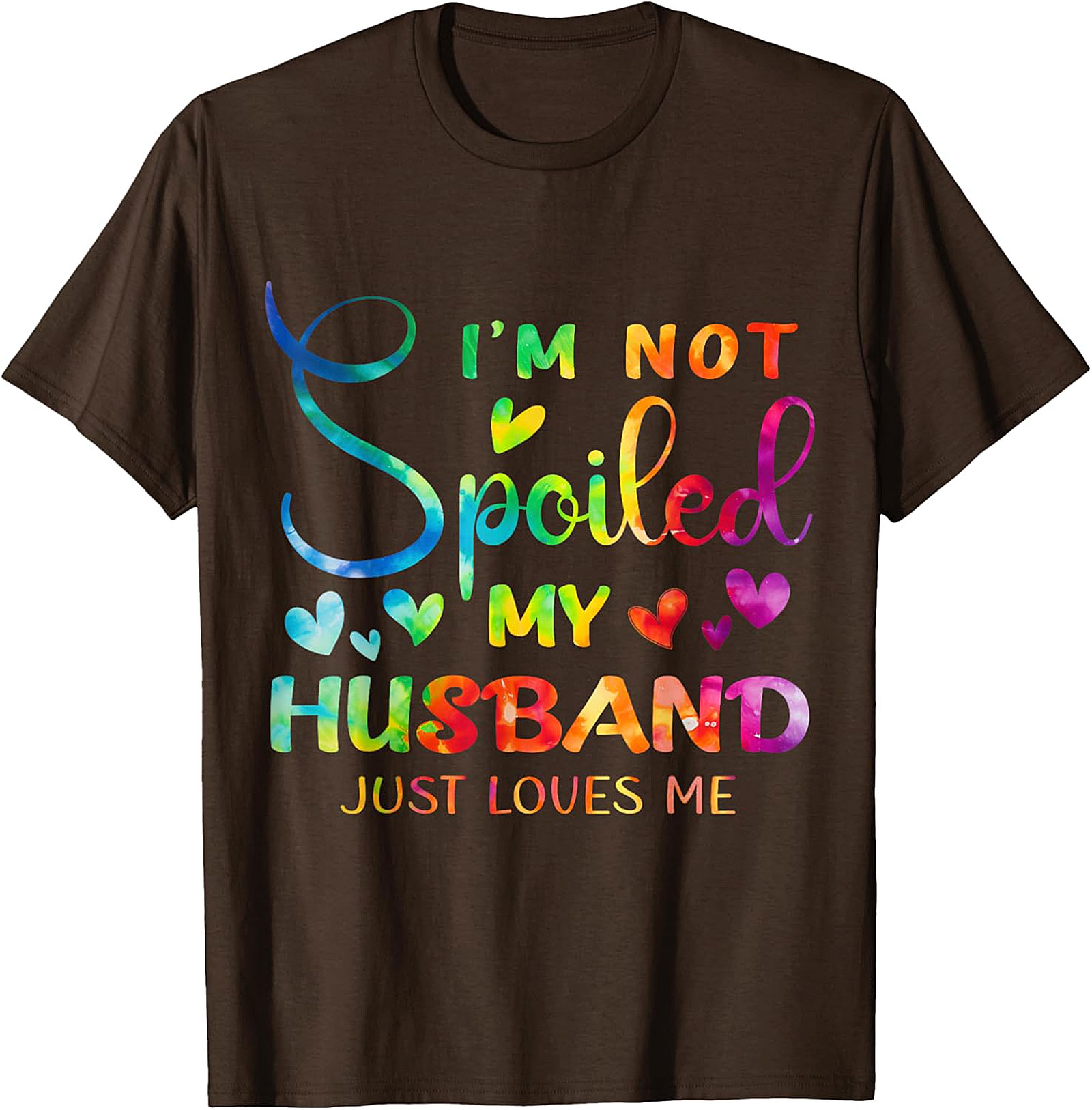 I'm Not Spoiled My Husband Just Loves Me Shirt | Funny Wife Tee