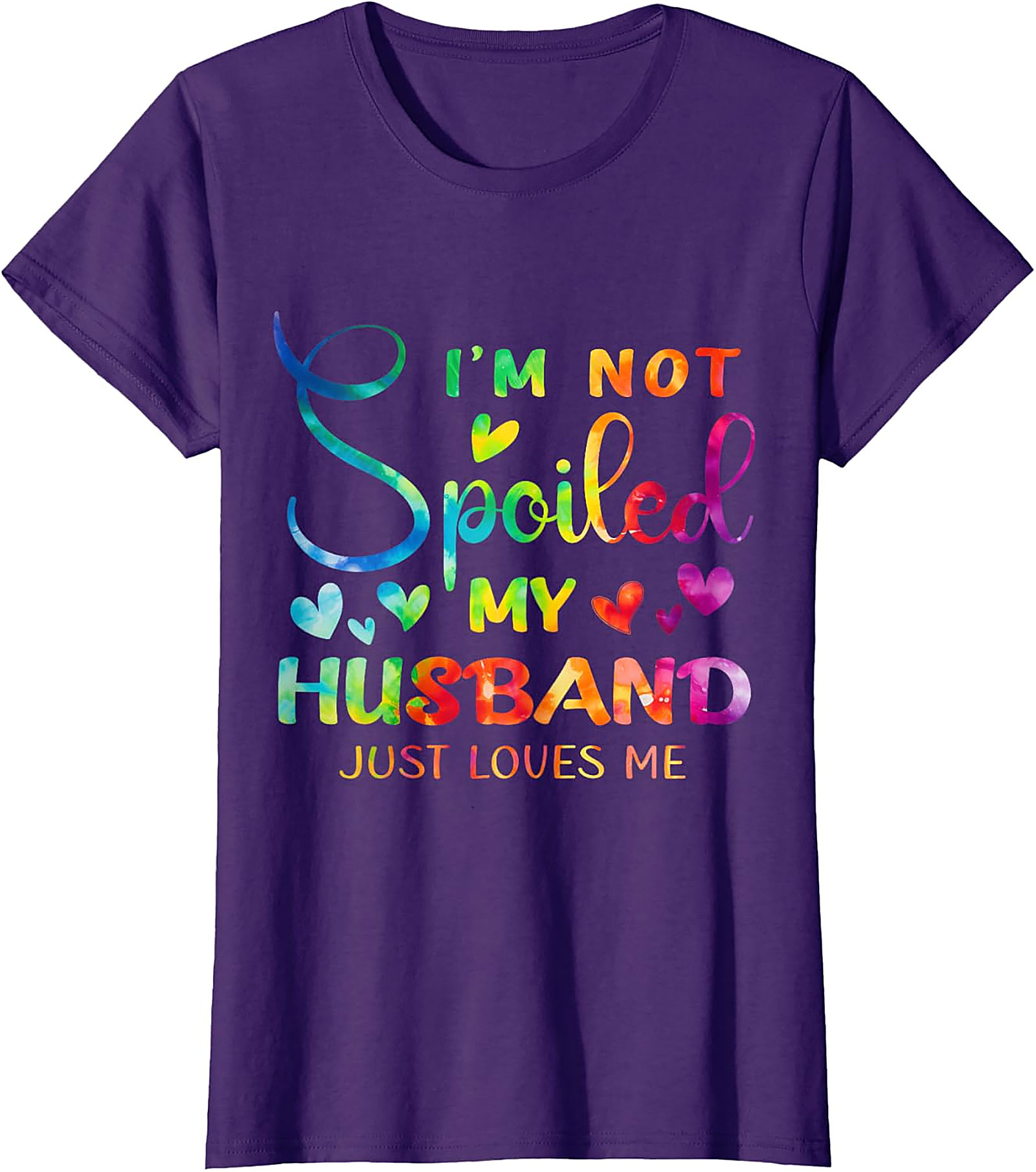 I'm Not Spoiled My Husband Just Loves Me Shirt | Funny Wife Tee