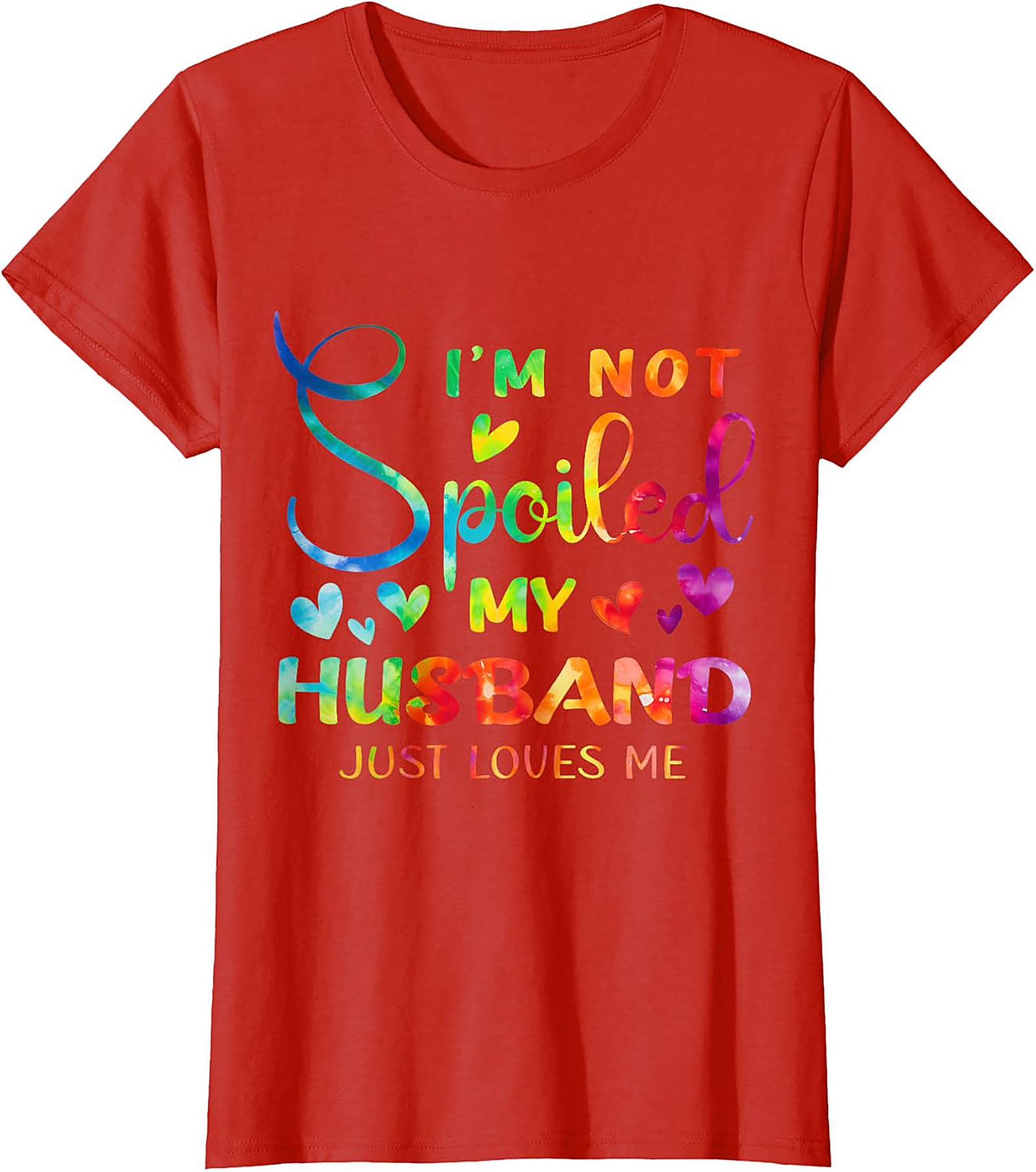 I'm Not Spoiled My Husband Just Loves Me Shirt | Funny Wife Tee