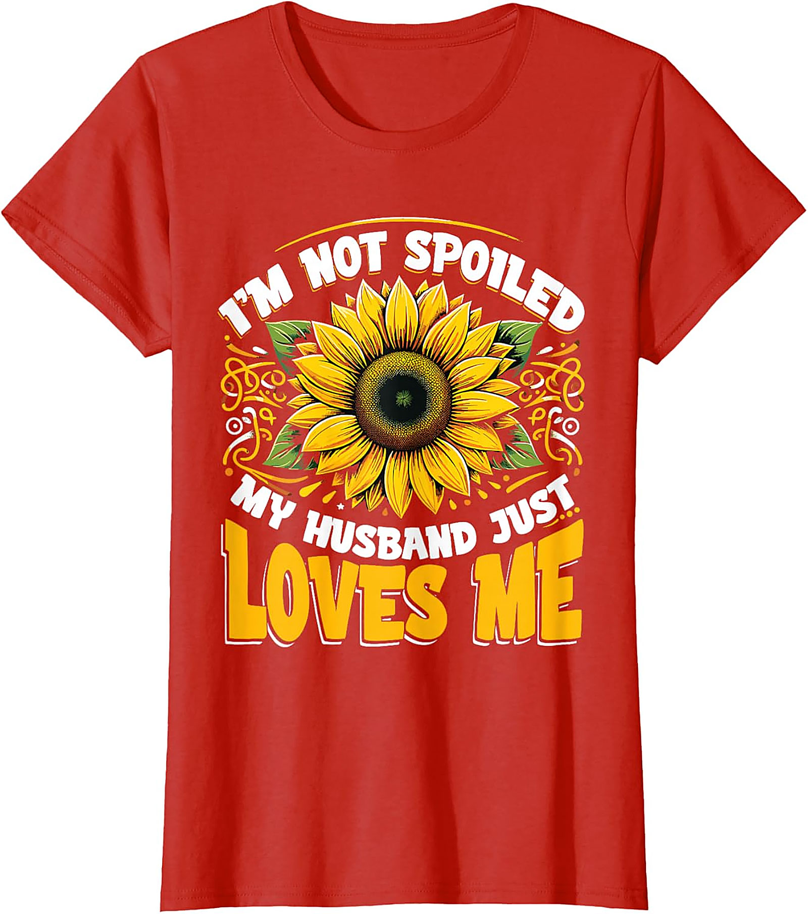 I'm Not Spoiled My Husband Loves Me Sunflower T-shirt