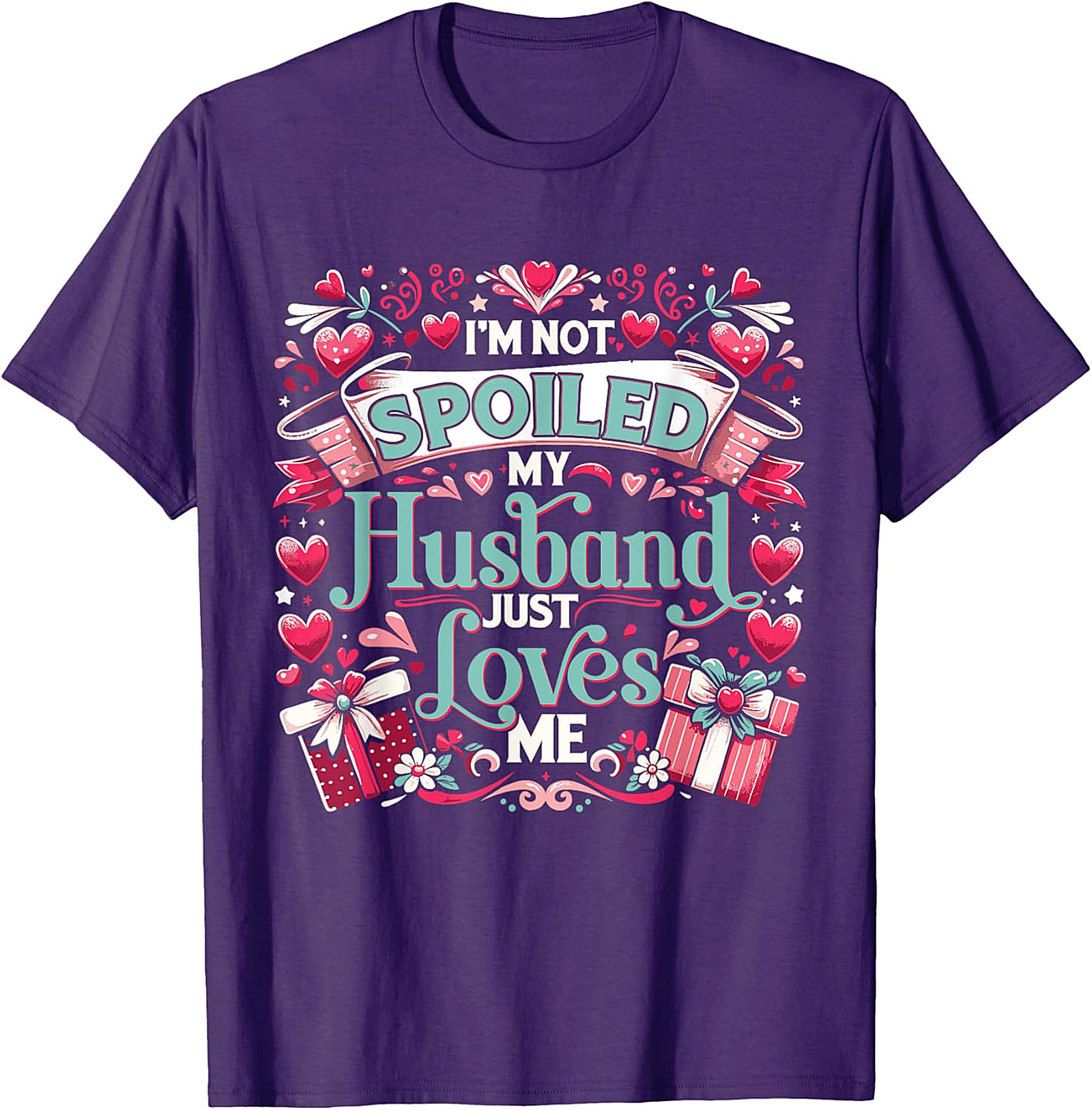 I'm Not Spoiled My Husband Just Loves Me T-Shirt | Funny Wife Tee