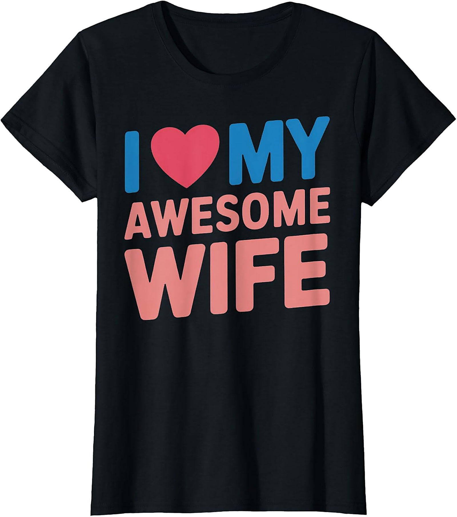 I Love My Awesome Wife T-shirt | Funny Husband Graphic Tee