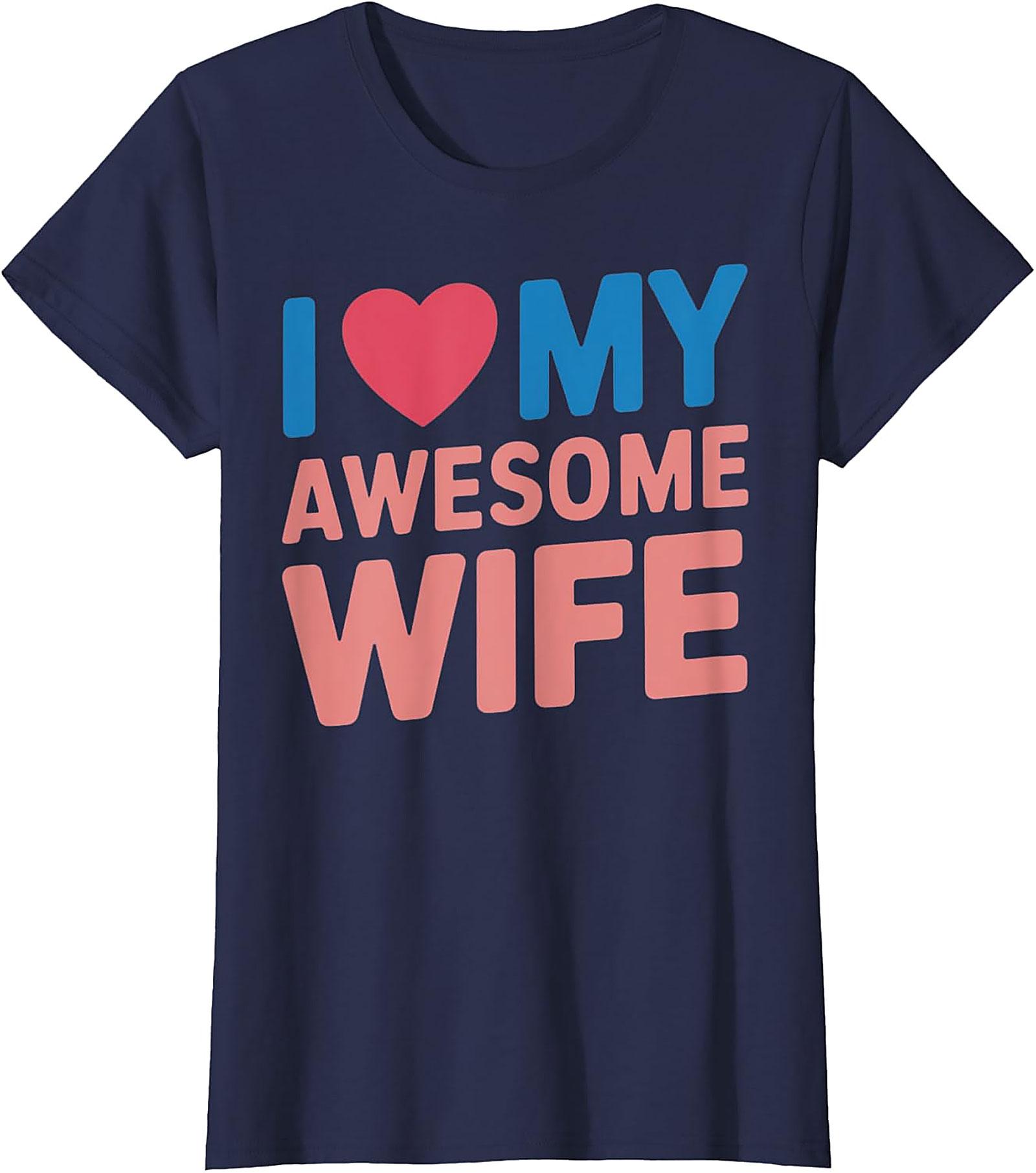 I Love My Awesome Wife T-shirt | Funny Husband Graphic Tee