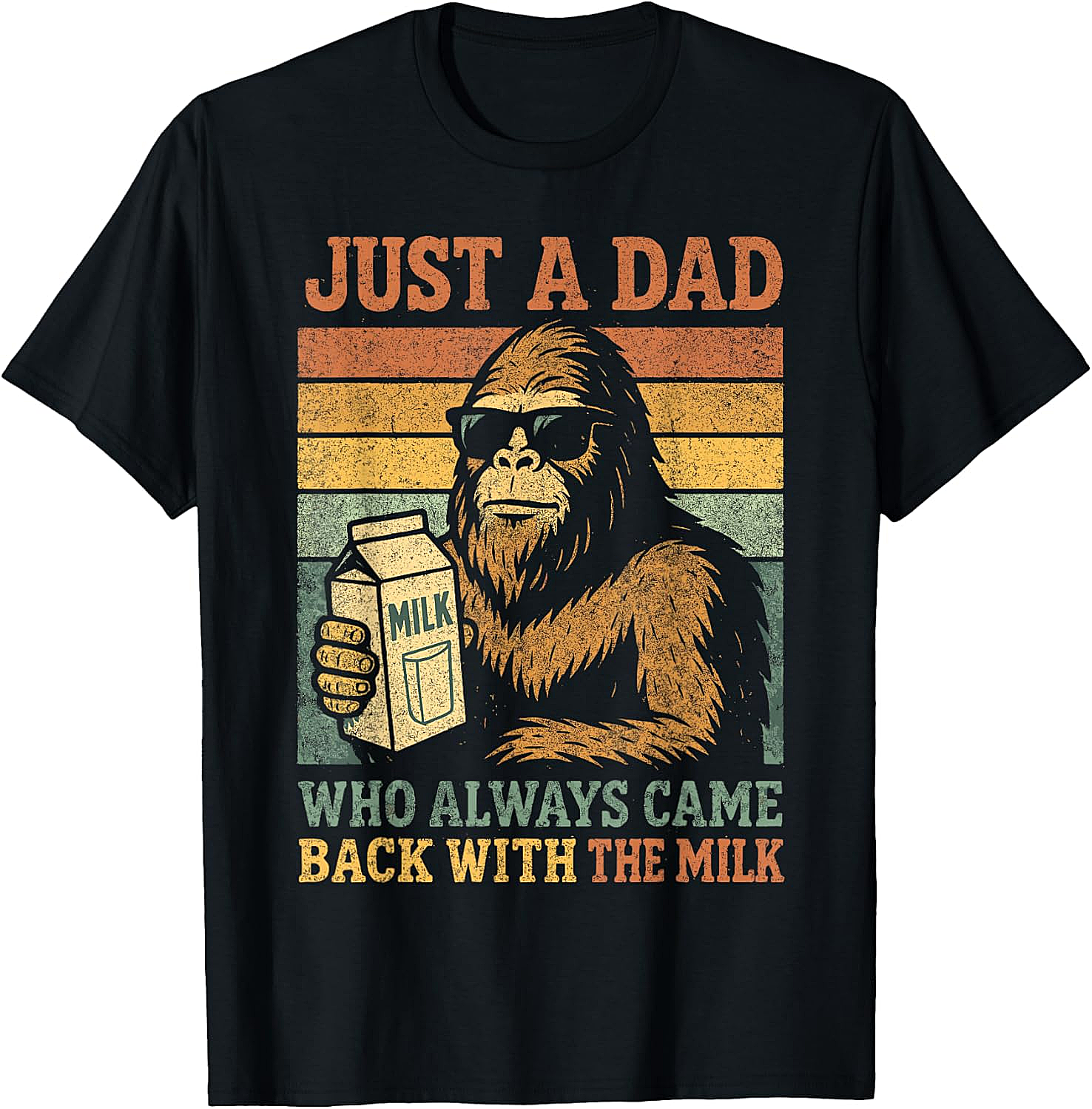 Bigfoot Dad "Came Back With The Milk" Funny T-Shirt