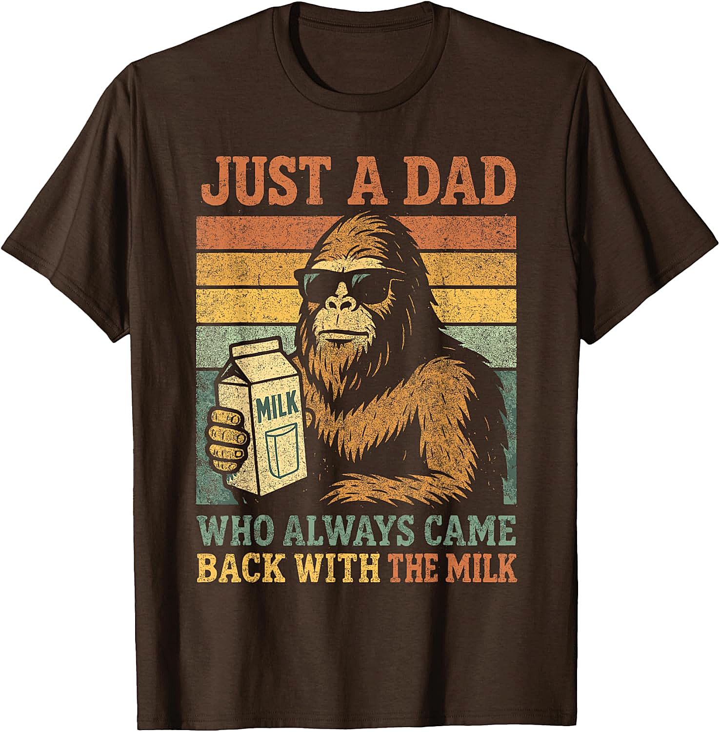 Bigfoot Dad "Came Back With The Milk" Funny T-Shirt