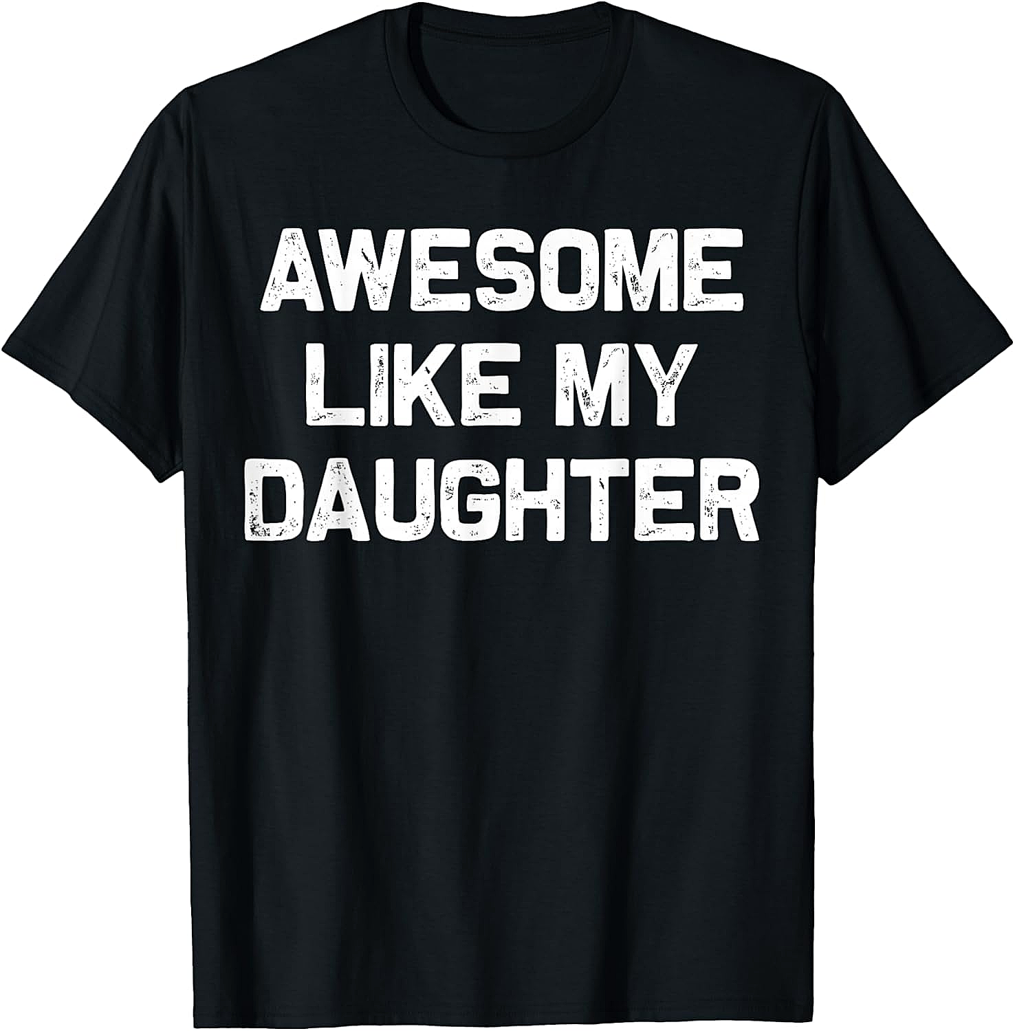 Awesome Like My Daughter T-Shirt Funny Parent Graphic Tee
