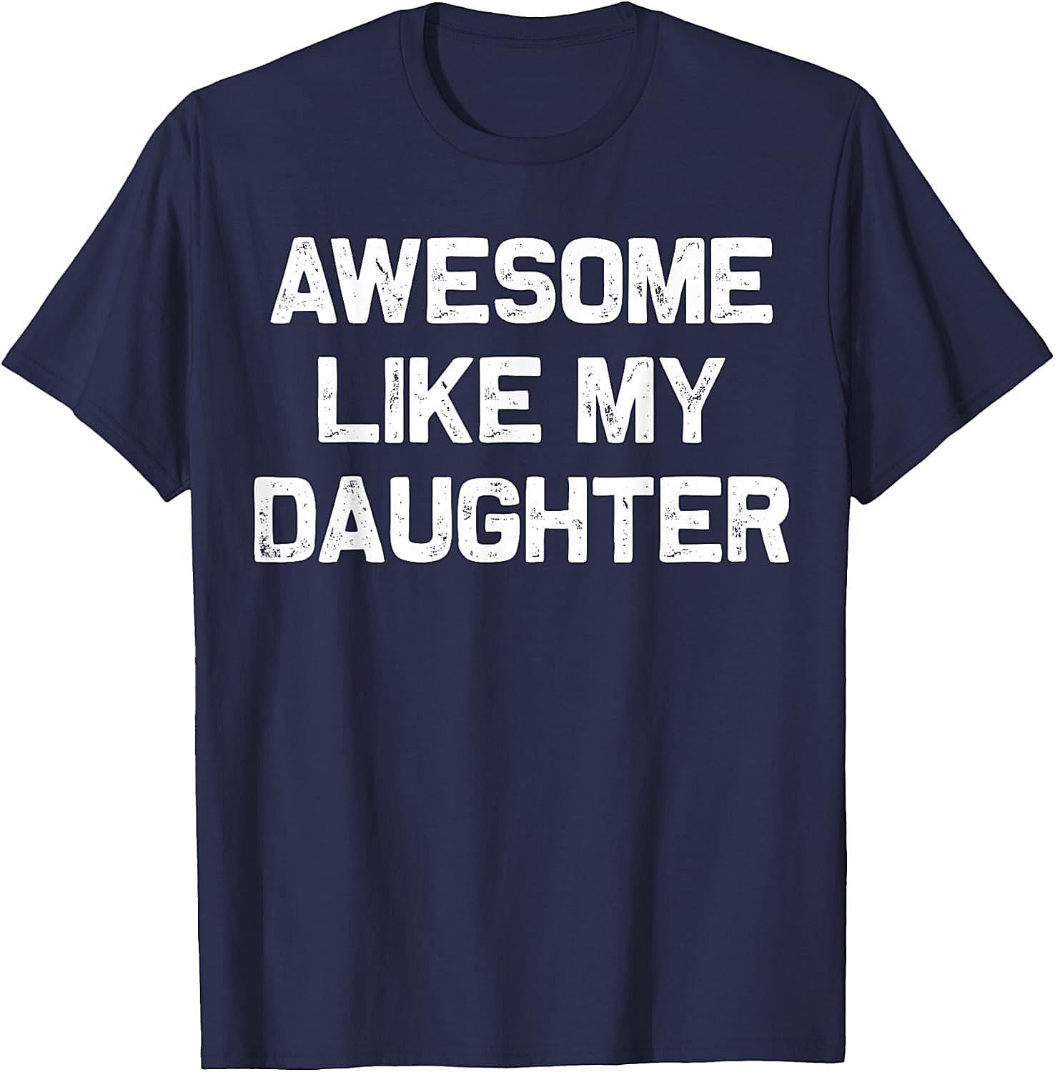 Awesome Like My Daughter T-Shirt Funny Parent Graphic Tee
