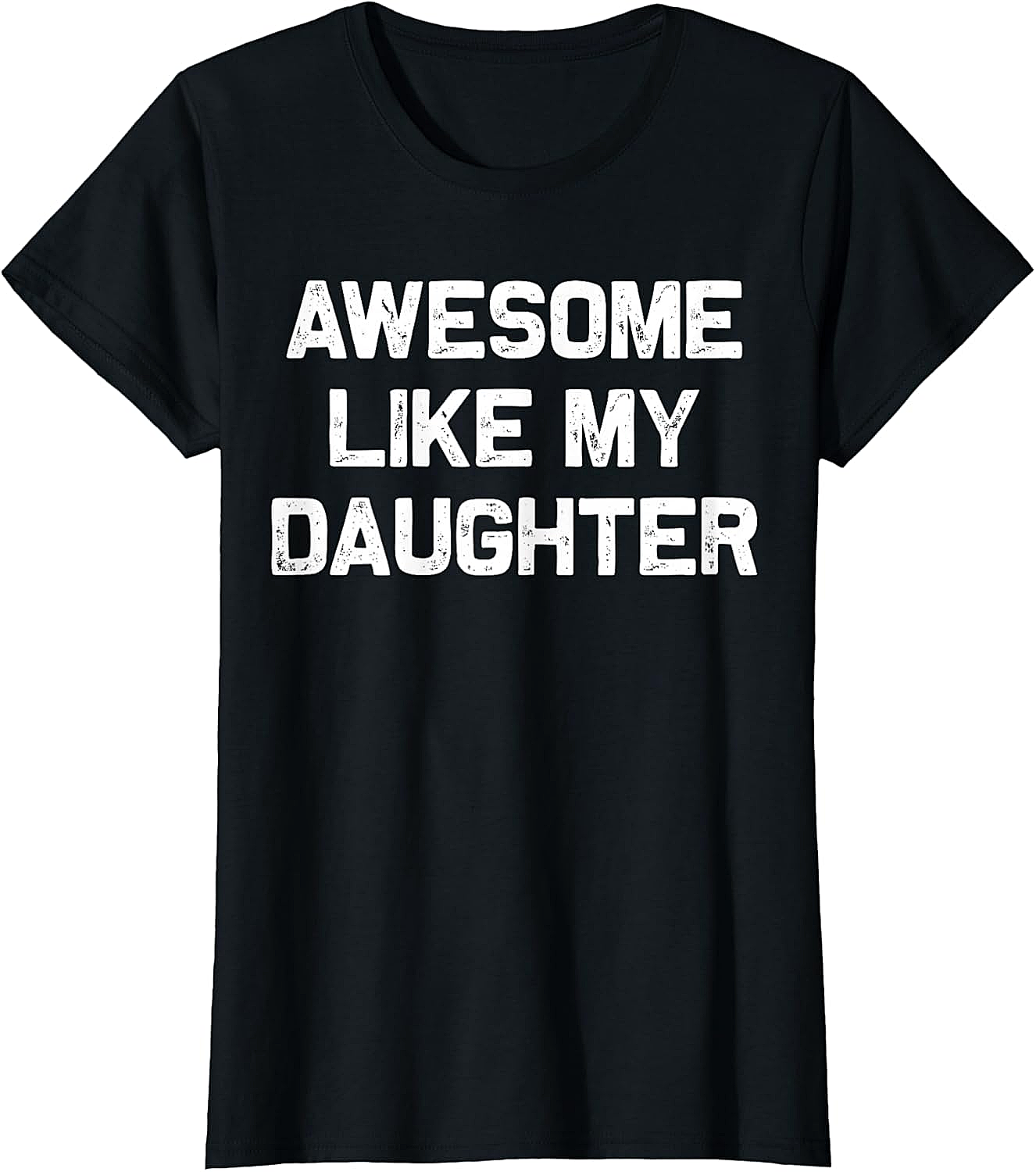 Awesome Like My Daughter T-Shirt Funny Parent Graphic Tee