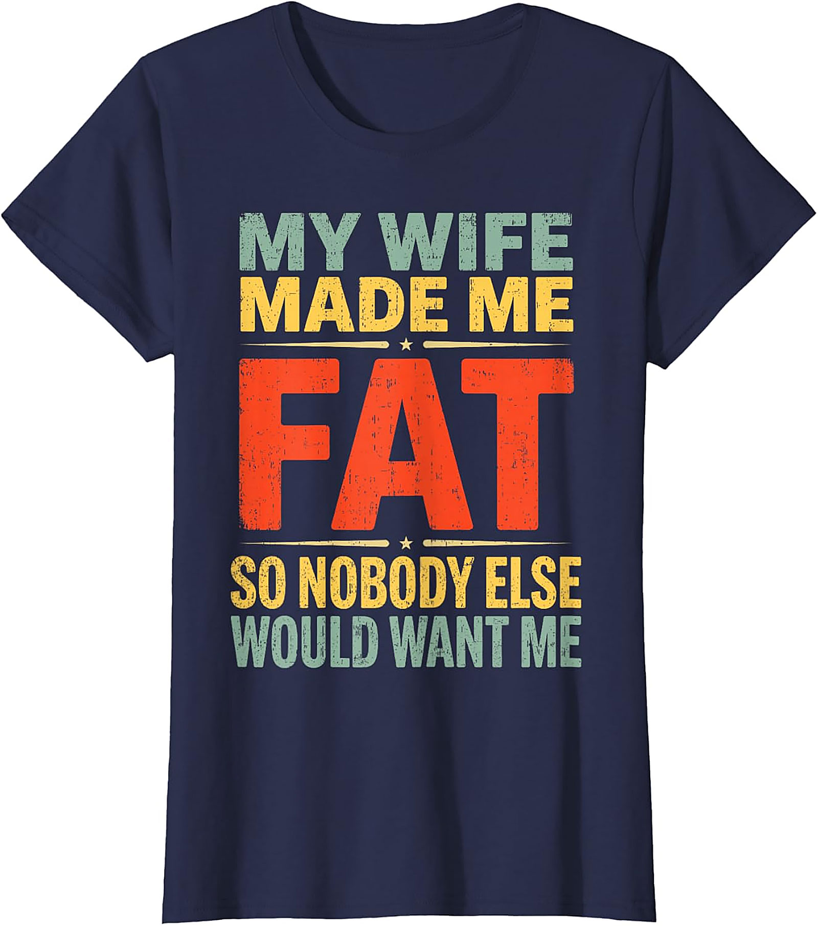 My Wife Made Me Fat Funny Husband T-Shirt | Retro Graphic Tee