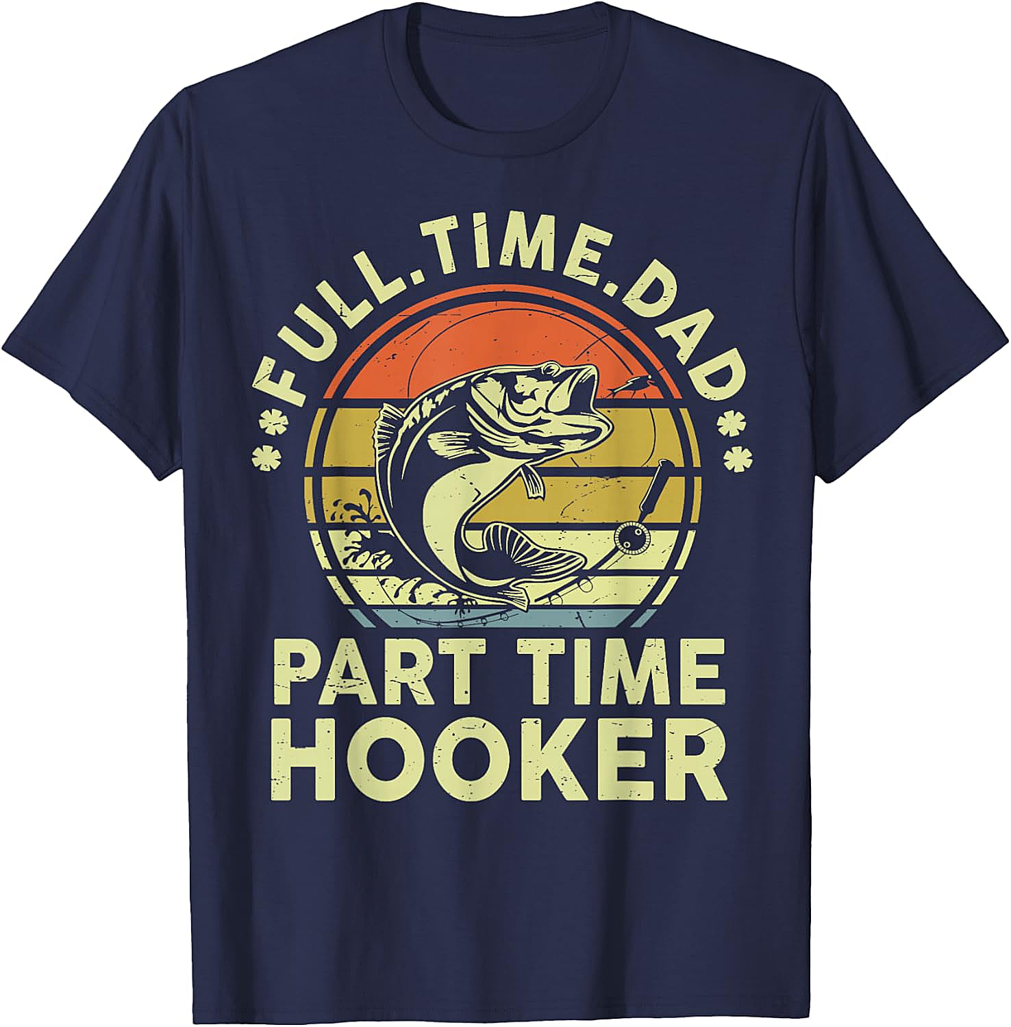 Full Time Dad Part Time Hooker Fishing T-shirt Funny Gift