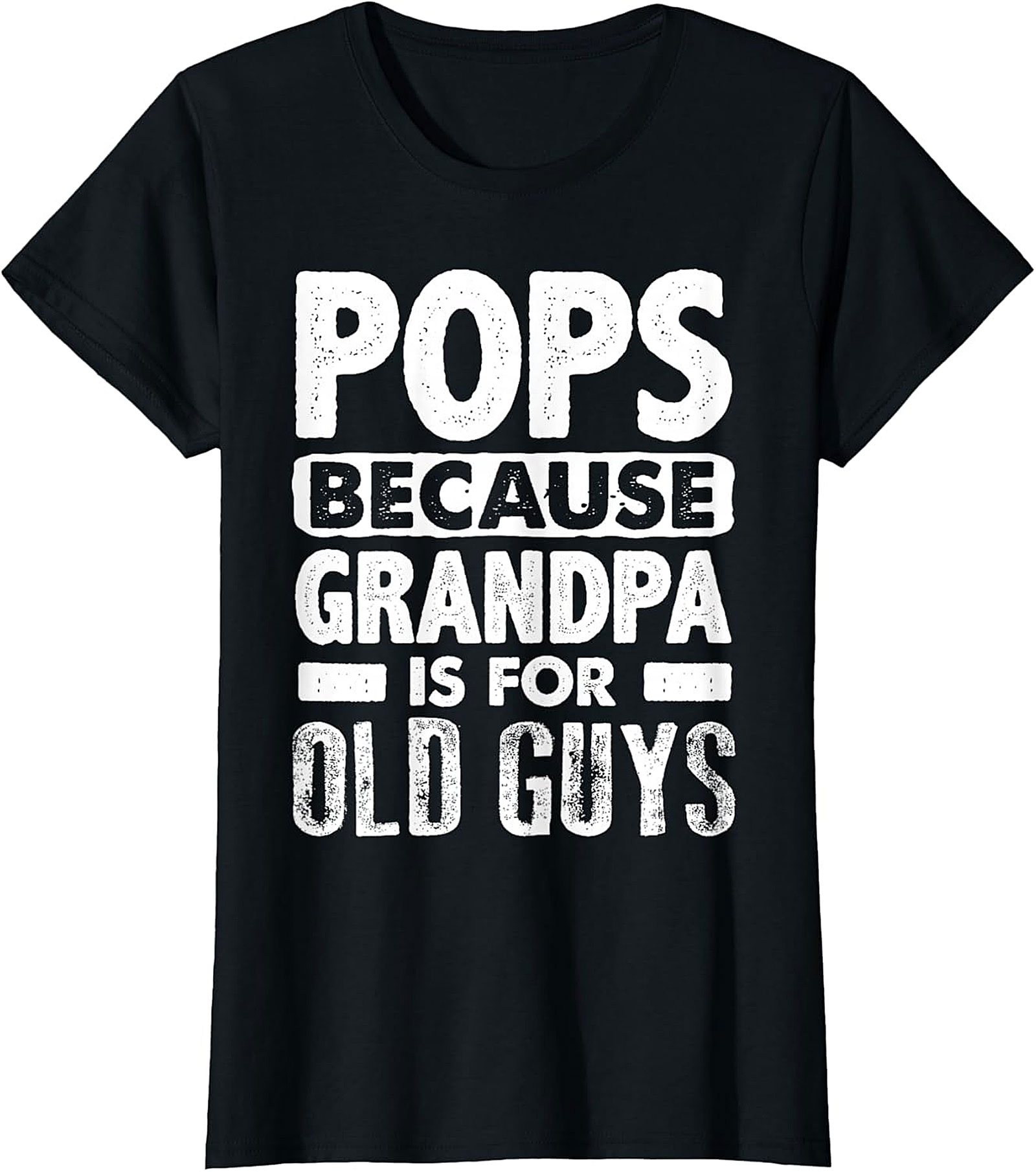 Pops Because Grandpa Is For Old Guys T-Shirt | Funny Tee