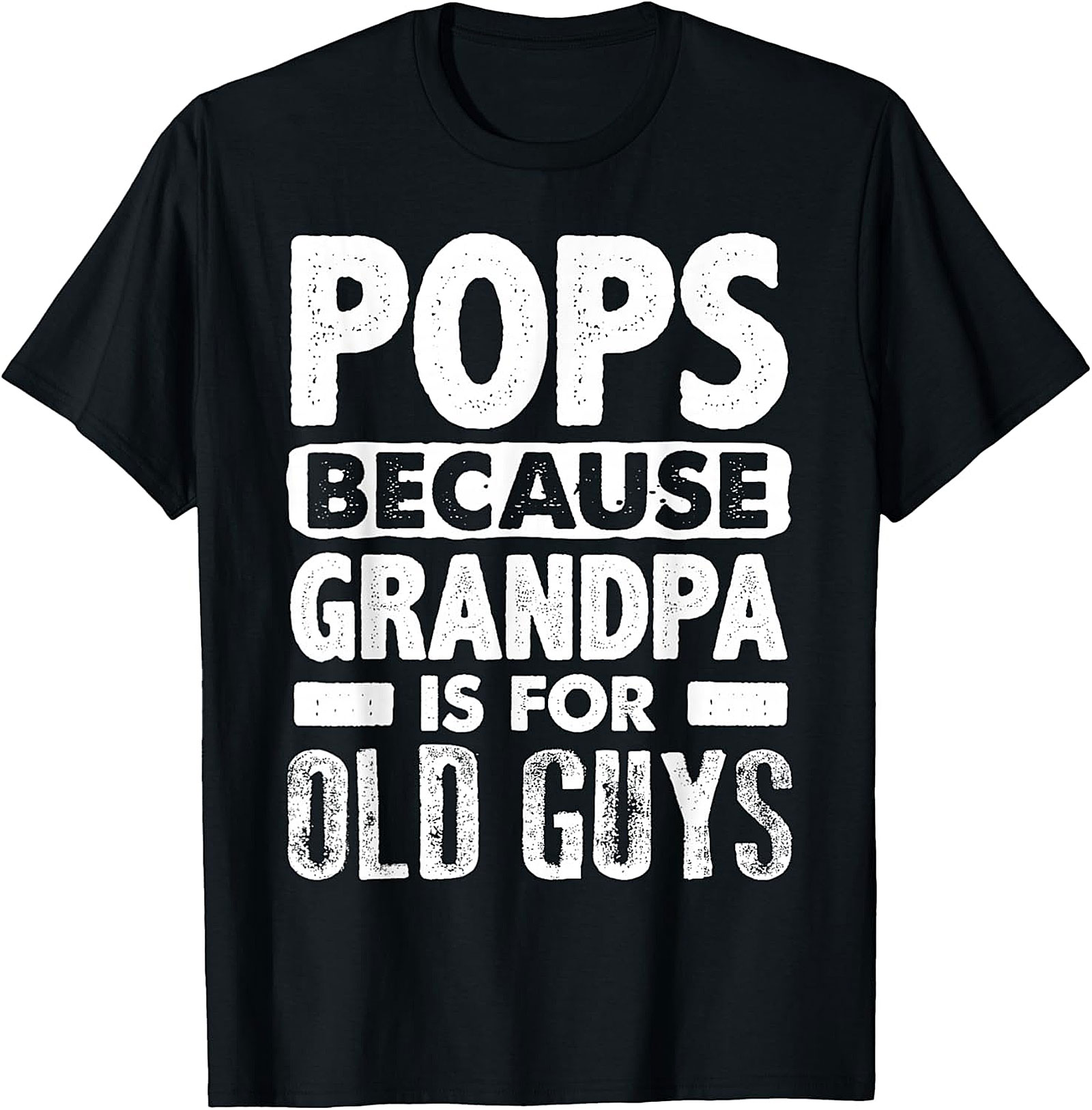 Pops Because Grandpa Is For Old Guys T-Shirt | Funny Tee