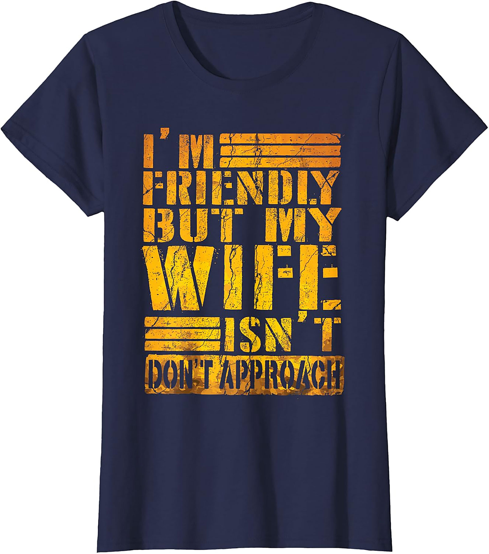 I'm Friendly But My Wife Isn't - Funny Husband T-shirt