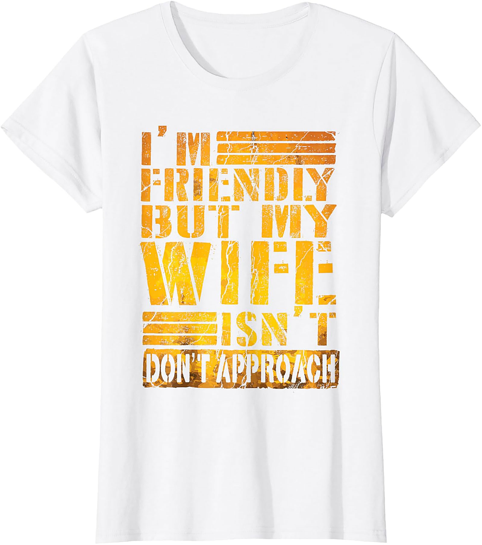 I'm Friendly But My Wife Isn't - Funny Husband T-shirt