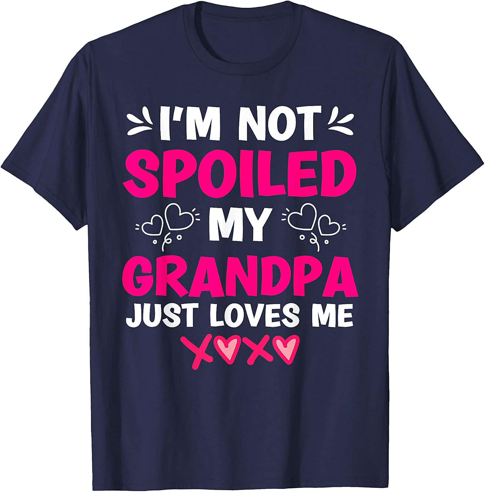  I'm Not Spoiled My Grandpa Loves Me T-Shirt | Funny Graphic Tee