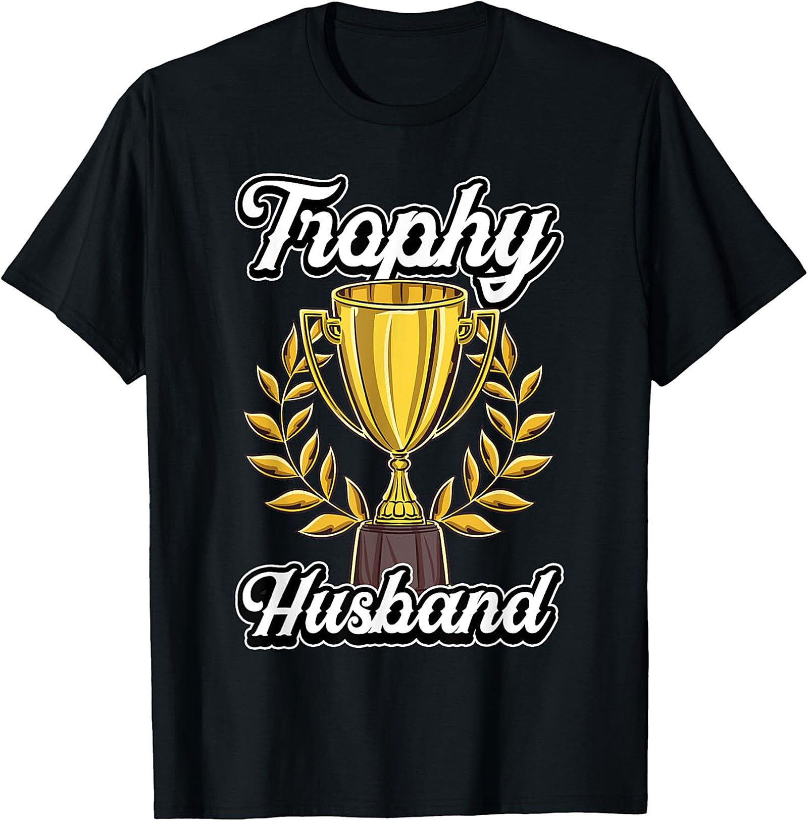 Trophy Husband T-shirt | Funny Graphic Tee Gift for Him
