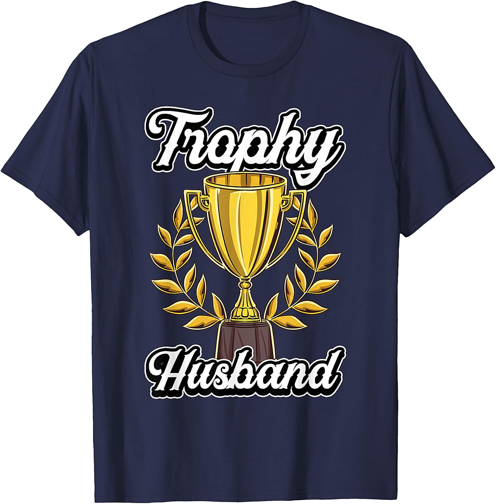 Trophy Husband T-shirt | Funny Graphic Tee Gift for Him