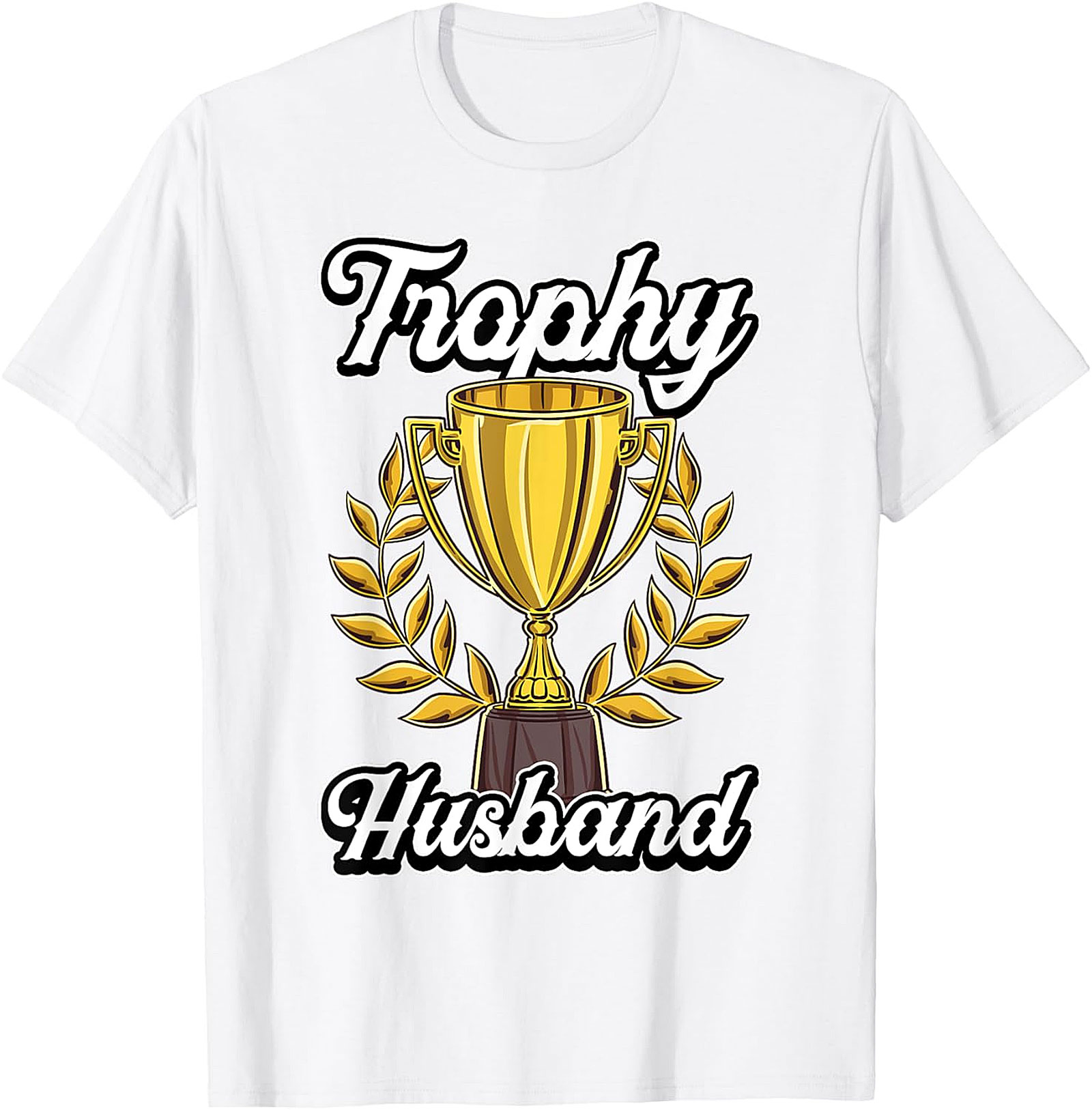 Trophy Husband T-shirt | Funny Graphic Tee Gift for Him