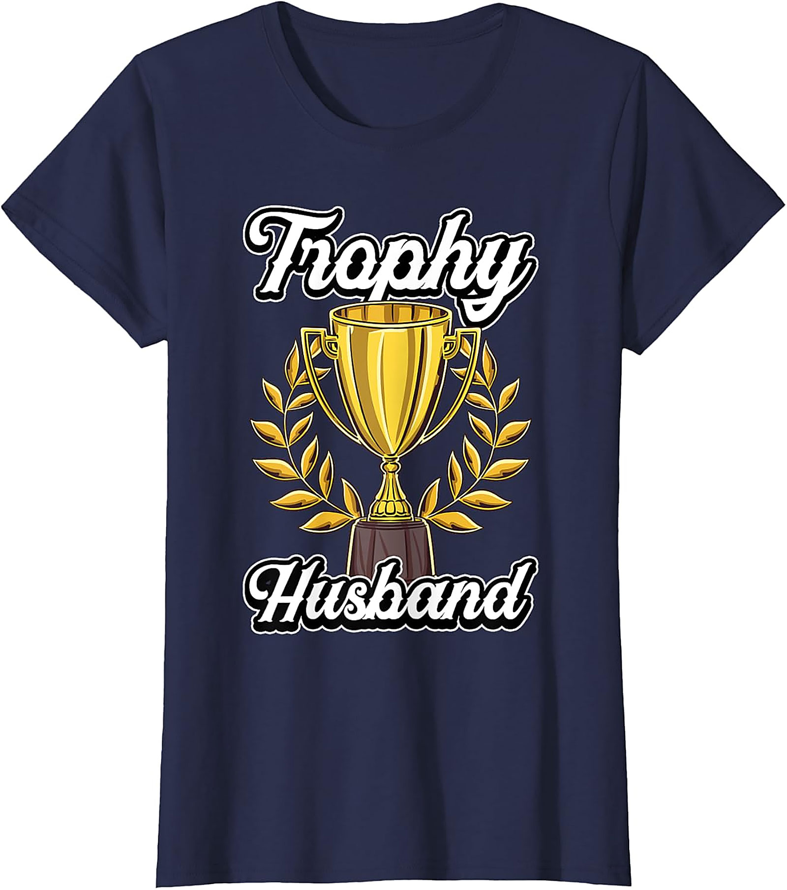 Trophy Husband T-shirt | Funny Graphic Tee Gift for Him