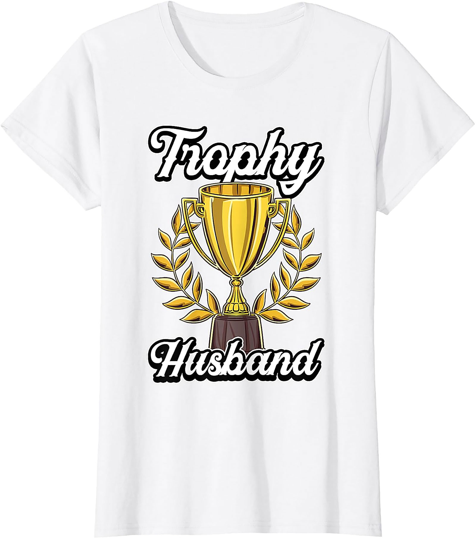 Trophy Husband T-shirt | Funny Graphic Tee Gift for Him