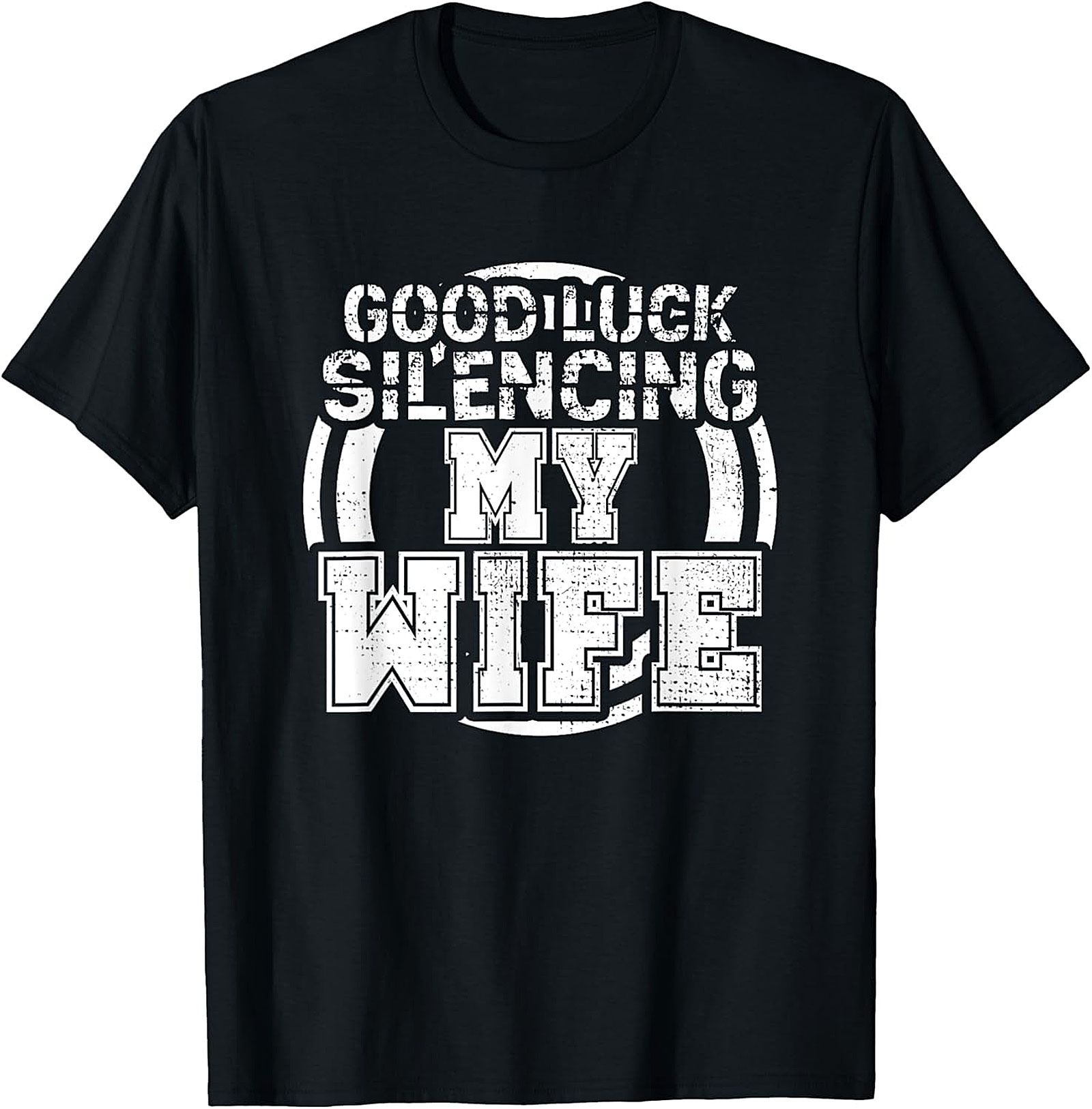 Good Luck Silencing My Wife T-Shirt | Funny Husband Gift Tee