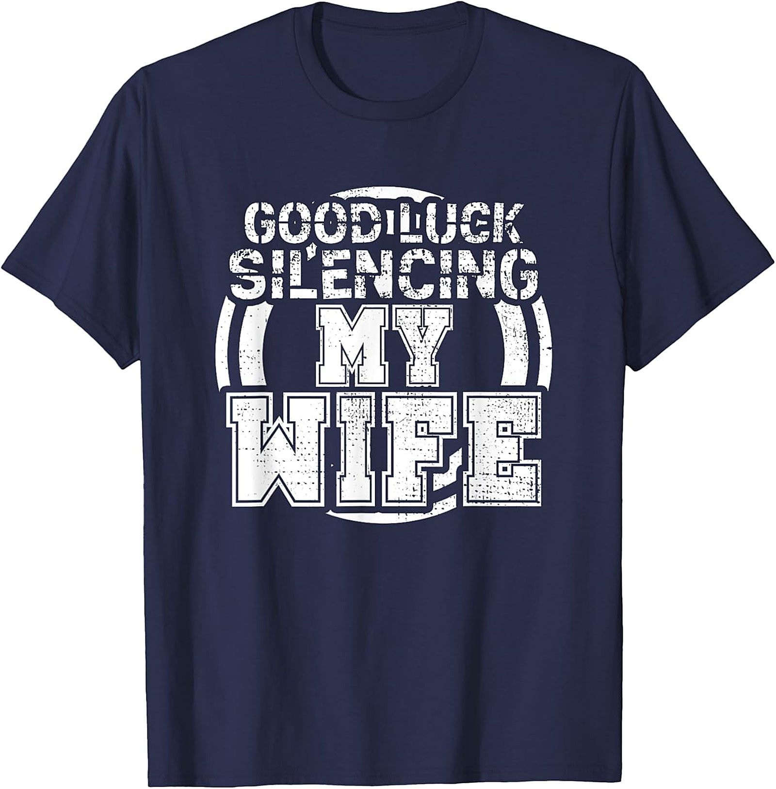 Good Luck Silencing My Wife T-Shirt | Funny Husband Gift Tee