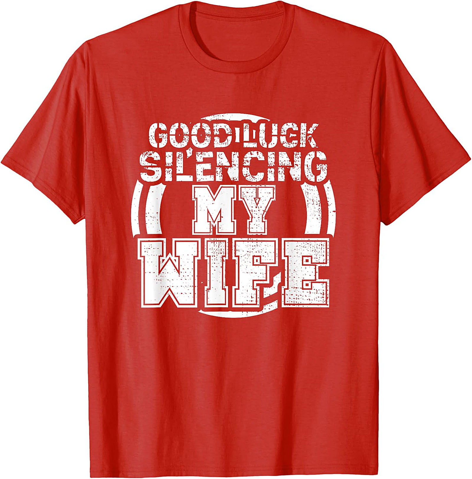 Good Luck Silencing My Wife T-Shirt | Funny Husband Gift Tee
