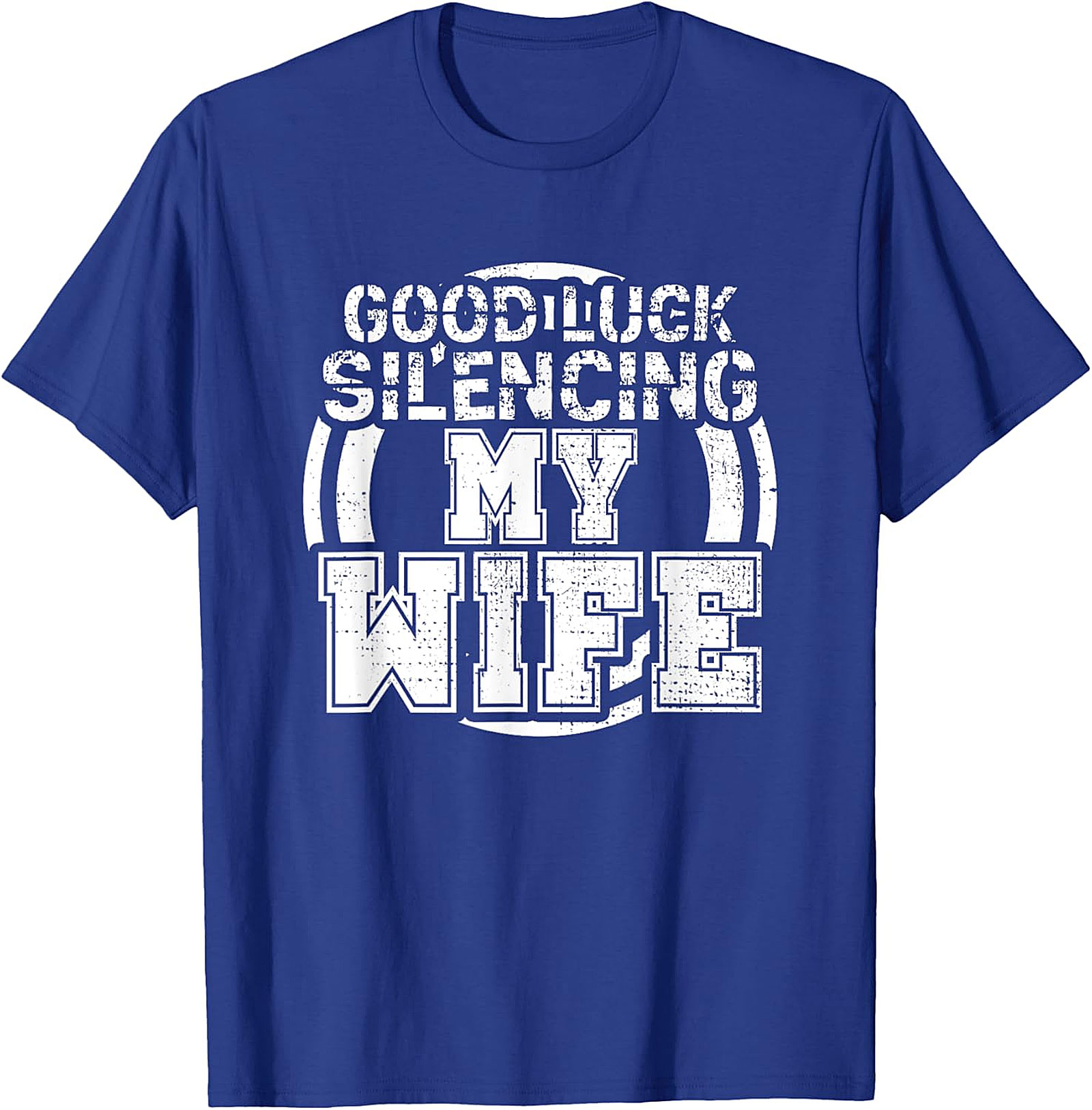 Good Luck Silencing My Wife T-Shirt | Funny Husband Gift Tee