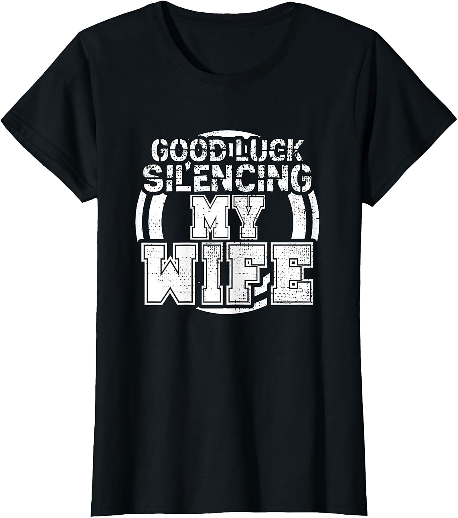 Good Luck Silencing My Wife T-Shirt | Funny Husband Gift Tee