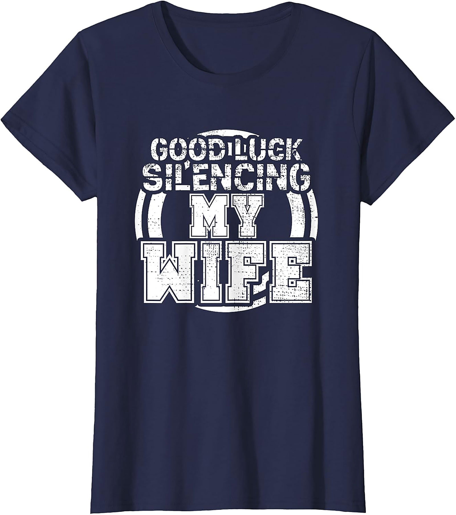 Good Luck Silencing My Wife T-Shirt | Funny Husband Gift Tee