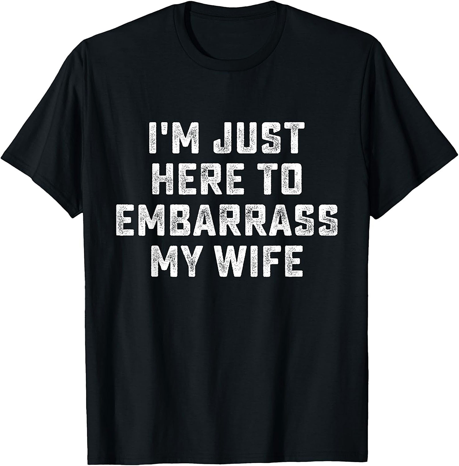 Embarrass My Wife T-Shirt - Funny Husband Graphic Tee