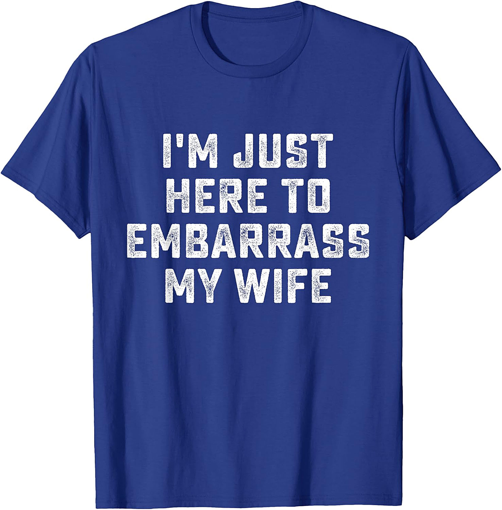 Embarrass My Wife T-Shirt - Funny Husband Graphic Tee