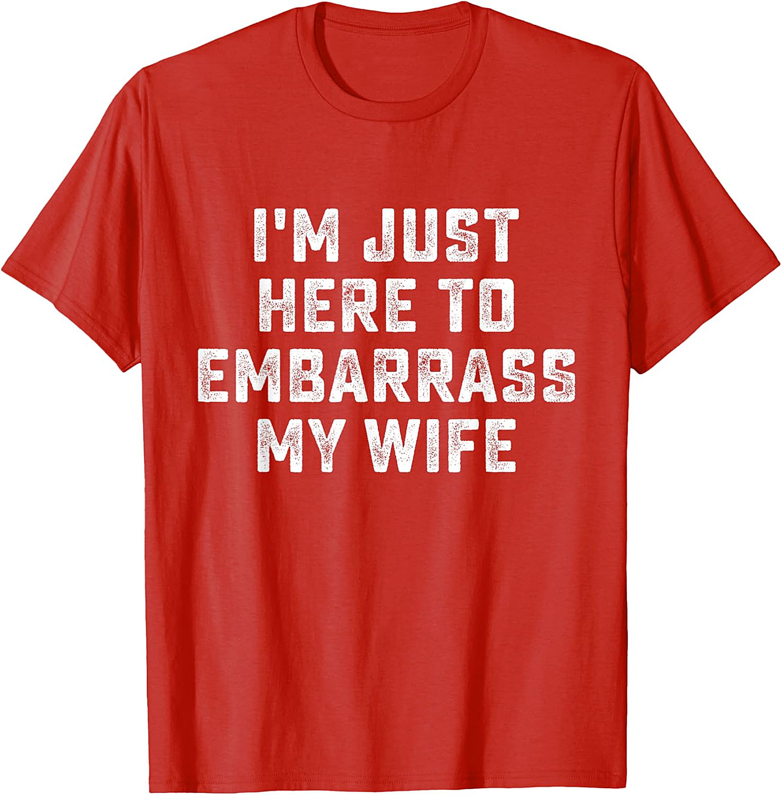 Embarrass My Wife T-Shirt - Funny Husband Graphic Tee