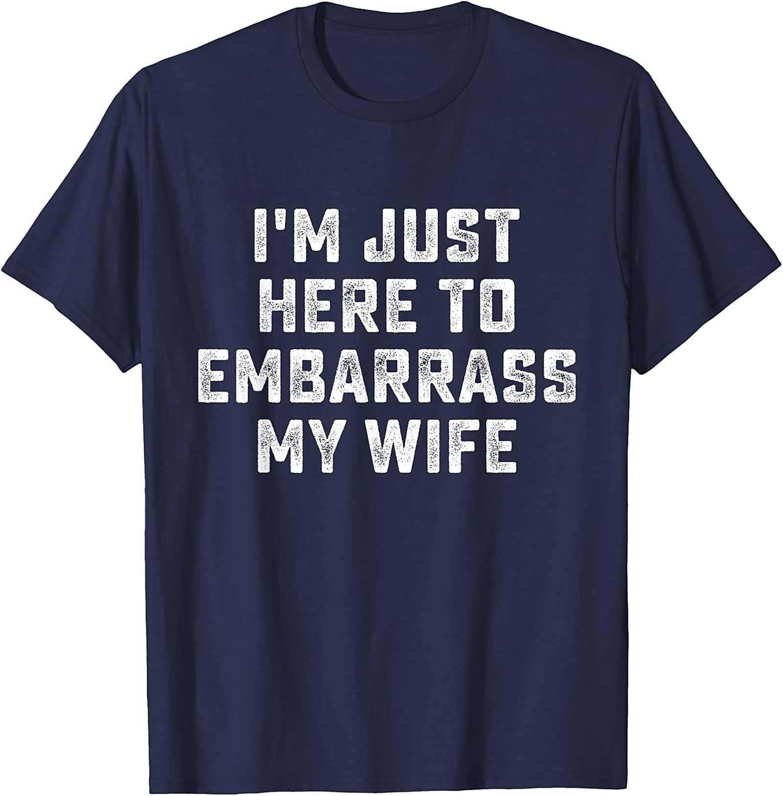 Embarrass My Wife T-Shirt - Funny Husband Graphic Tee