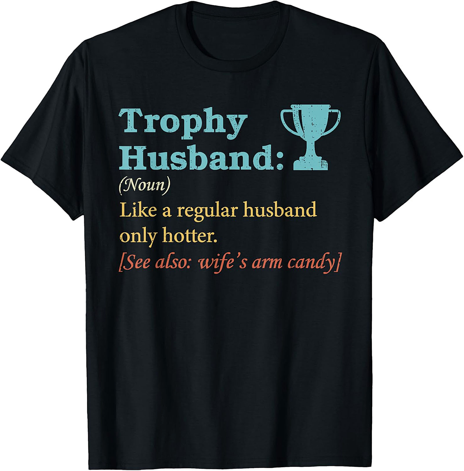 Trophy Husband T-Shirt | Funny Wife's Arm Candy Graphic Tee