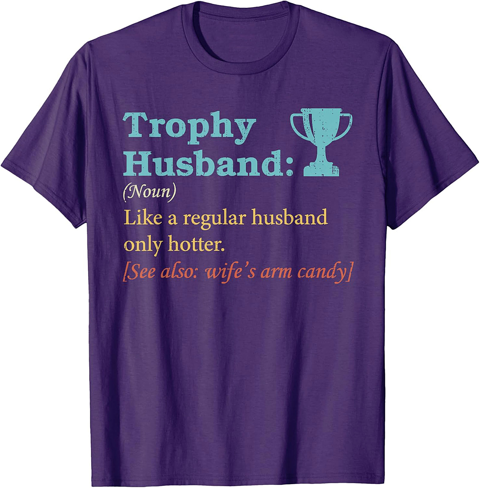 Trophy Husband T-Shirt | Funny Wife's Arm Candy Graphic Tee