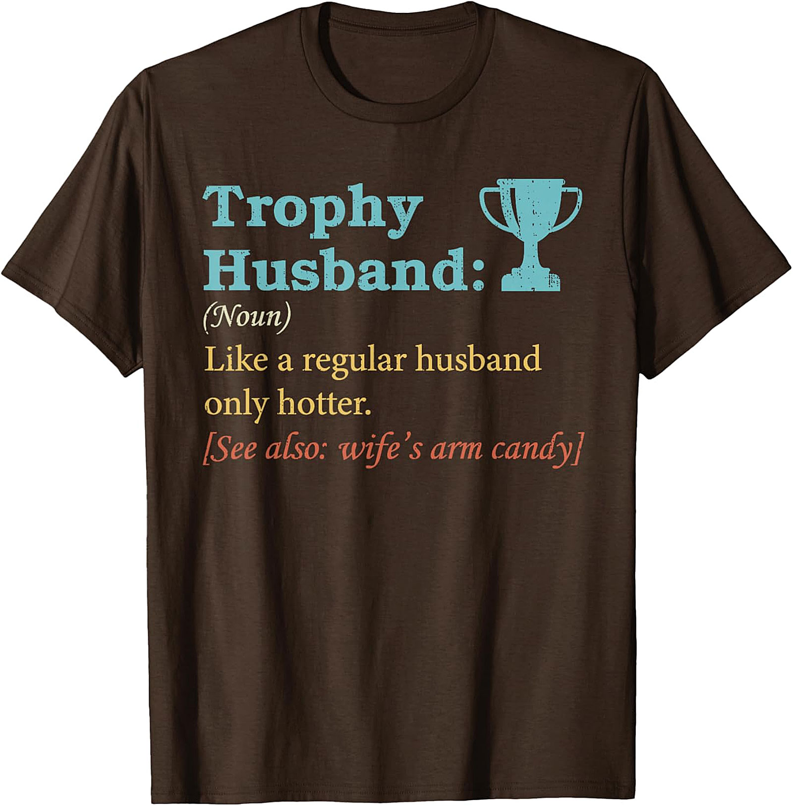 Trophy Husband T-Shirt | Funny Wife's Arm Candy Graphic Tee