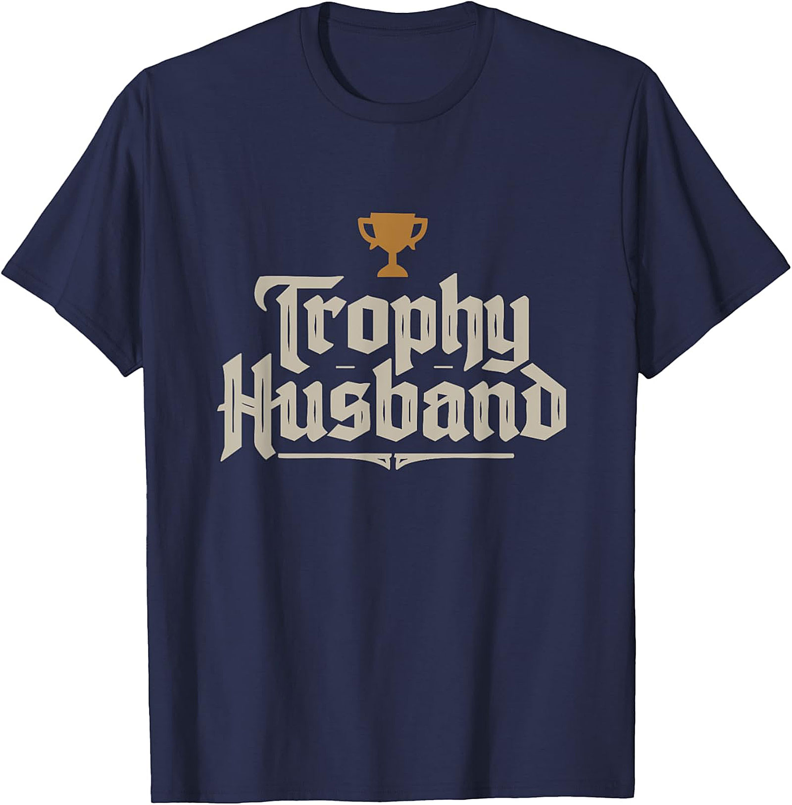 Trophy Husband T-shirt - Funny Graphic Tee Gift for Him